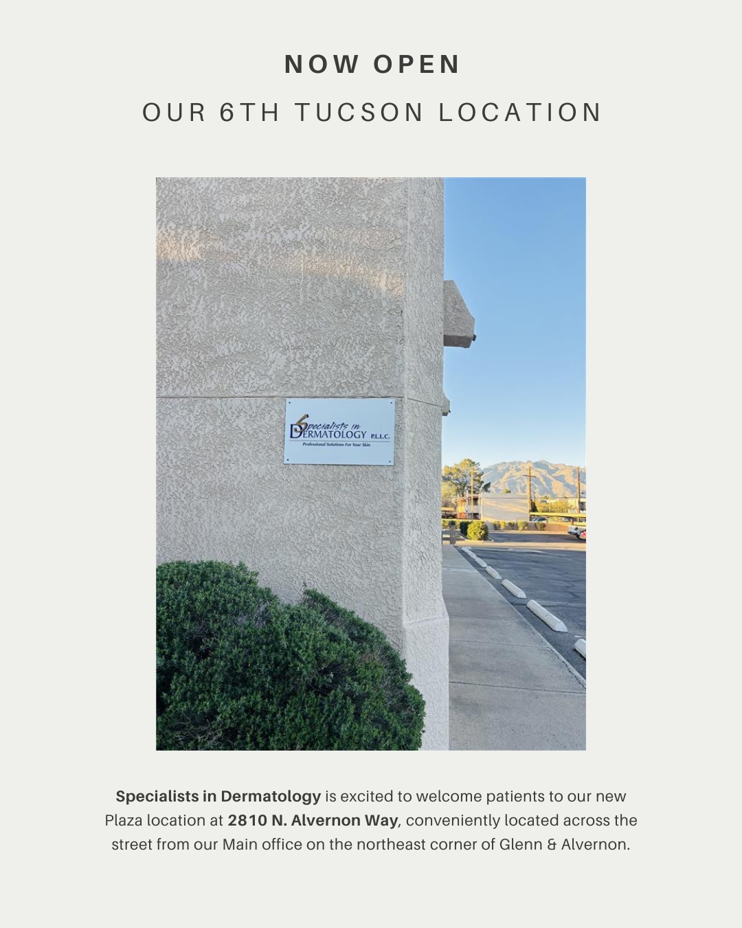 🎉 Now Open, Our 6th Tucson Location! 🎉
Specialists in Dermatology is excited to welcome patients to our new Plaza location at 2810 N. Alvernon Way, conveniently located across the street from our Main office on the northeast corner of Glenn & Alvernon.
More locations means more access to expert dermatology care for Tucson.
Whether you need a skin cancer screening, medical dermatology care, or treatment for common skin concerns, our team is here to help you achieve healthier skin and a happier life.
Appointments are now available!
📞 520-382-3330
Call us today or schedule online to reserve your visit at our new Plaza location.
📍 Specialists in Dermatology – Plaza
2810 N. Alvernon Way
Tucson, AZ 85712
#SpecialistsinDermatology #TucsonArizona #TucsonDermatology #ArizonaDermatology