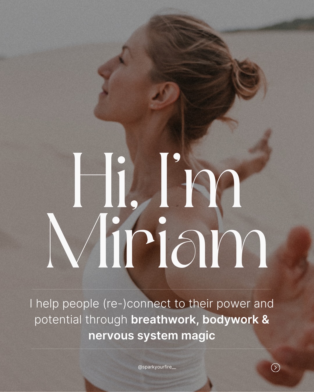 Welcome to this space ✨
My name is Miriam and I’ve been completely mesmerized by breathwork and what it can do to change your state, what impact it can have on you emotionally, mentally and physically within minutes of practicing it.
✨ Spark Your Fire is a space and invitation to trust yourself, to (re-)connect to your inner power and the most authentic, empowered, truest version of yourself, your „true you“.
💨 Breathwork has been the most transformational tool to me, for self-exploration, growth, reflection, realization, envisioning, meditation – and most of all to come back to my body and feel, to help me move through whatever is currently going one with more ease and flow.
It is a tool unlike any I have encountered so far and depending on which technique you use it serves different purposes – from deep transformation to everyday relaxation to building resilience for the moments where it matters most.
✺ how to work with me
> group workshops or 1:1 private classes
> in person in 🇩🇪 Munich, 🇪🇸 Tarifa, 🇿🇦 Cape Town
> or online 💻 anytime
Thank you for being here ✨
Miriam
#breathwork #breathworkcoach #sparkyourfire
#emotionalresilience #consciousliving