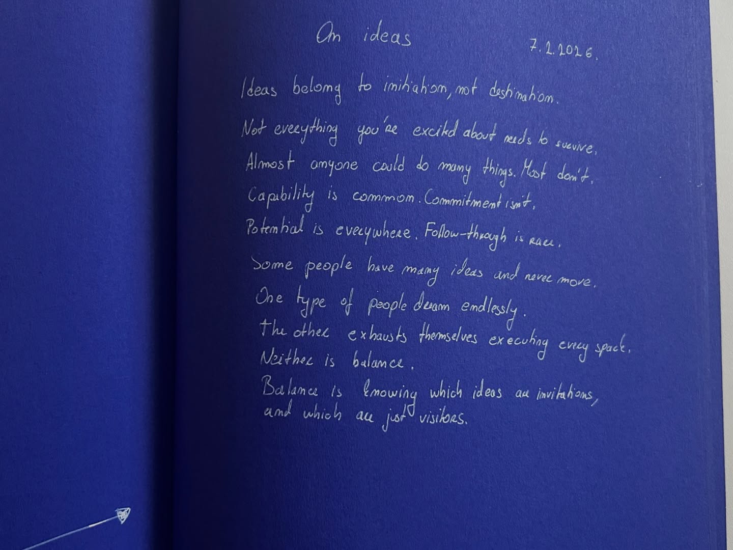 On ideas.
They feel alive.
And sometimes I feel the pressure
to keep them from disappearing.
But maybe balance is knowing
which ones are invitations
and which are just visitors.