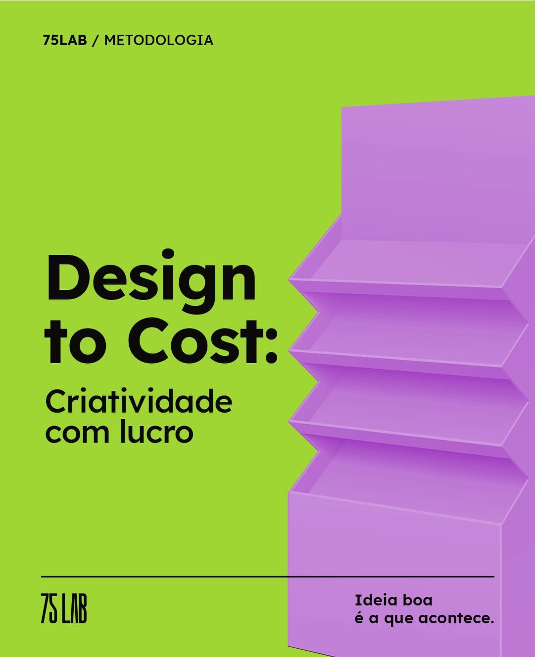 Na 75 LAB, a eficiência financeira nasce no design. Reduzimos custos de produção sem perder um grama de qualidade estética.