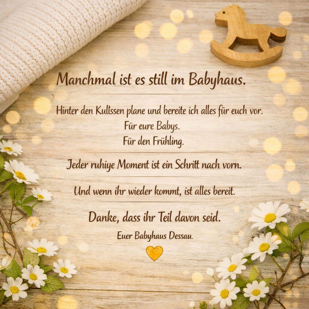 Auch wenn es manchmal ruhig ist,
bleibt das Babyhaus ein Ort voller Herzschlag.“
„Zwischen Regalen, Ideen und kleinen Momenten entsteht jeden Tag etwas Neues.“
💛 Ich bin hier. Für euch. Für eure Babys. Für alles, was kommt.
#babyhausdessau #babyglück #mamasein #papasein #regionalshoppen #dessau #familienzeit #lieblingsladen #babyalltag #herzensladen #frühlingsgefühle #kleinewunder