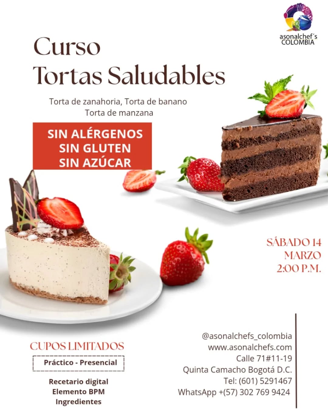 Sábado 14 de marzo .2:00 PM .Curso de Tortas Saludables
Torta de zanahoria, torta de banano y torta de manzana, sin alérgenos, sin gluten y sin azúcar.Valor: 160.000 COP.
Puedes asegurar tu lugar con el 50% del valor (80.000 COP); el saldo se cancela el día del taller.Lugar: Calle 71 # 11-19, Chapinero, Bogotá D.C.
Teléfono fijo: (601) 529 1467
WhatsApp: (+57) 302 769 9424
Email: asonalchefs@gmail.com