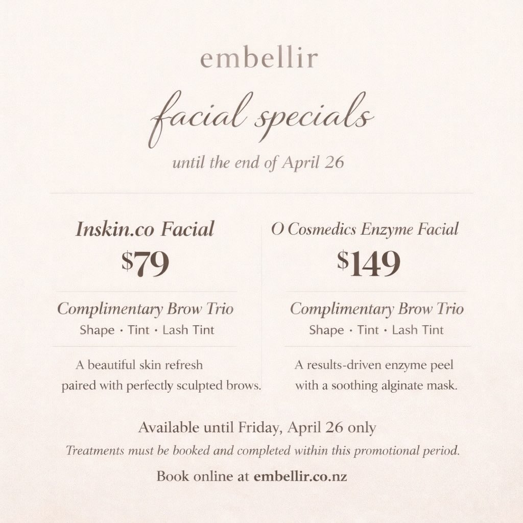 A beautiful skin refresh paired with perfectly sculpted brows & a lash tint!
Our facial specials are now available at Embellir.
Book online at embellir.co.nz