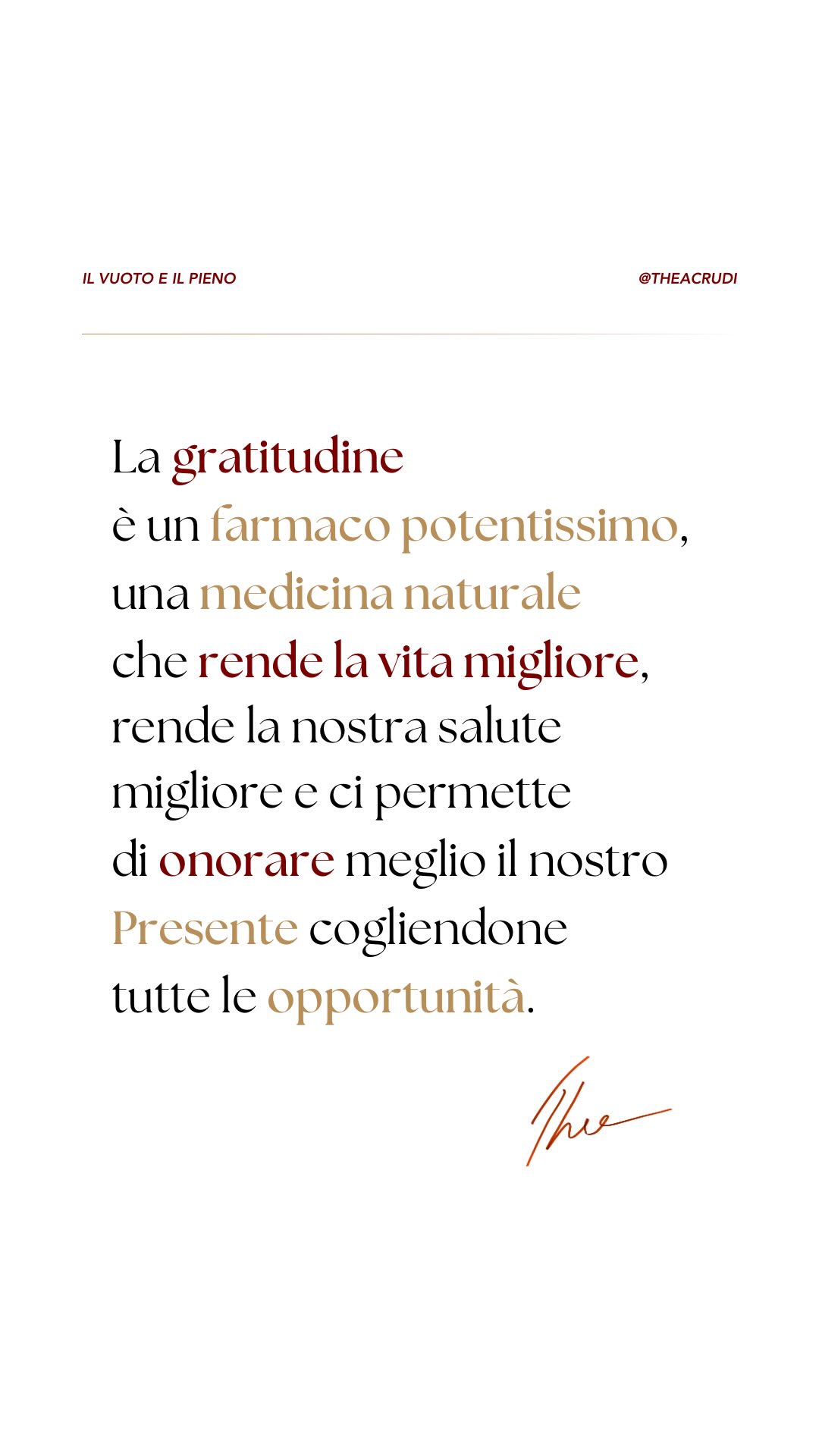 La gratitudine è un farmaco potentissimo, una medicina naturale a disposizione di tutti in ogni momento e che non richiede prescrizioni ma pura intenzione 🪷
Quando impariamo a coltivarla giorno per giorno, il nostro stato interiore inizia a cambiare:
il corpo si rilassa, la mente si alleggerisce, il cuore si apre e improvvisamente percepiamo che il Presente è uno spazio da onorare e non più una dimensione da fuggire.
Praticare la gratitudine non vuol dire ignorare le difficoltà, ma piuttosto riconoscere il valore di ciò che già c’è, di ciò che già abbiamo, lasciando la porta aperta a ogni possibile miglioramento.
✨ Ti ricordo che oggi 1 marzo è l’ultimo giorno per accedere al videocorso “Il Vuoto e Il Pieno - Oltre l’Ansia della Mancanza” a un prezzo speciale, dopodiché le iscrizioni verranno chiuse definitivamente.
💜 Commenta “Vuoto” per ricevere in DM info dettagliate sul videocorso o clicca sul link in bio!
Per smettere di distrarci
e iniziare ad abitare
il nostro Presente.
#videocorso #buonadomenica #ansia #creascitapersonale #vuoto