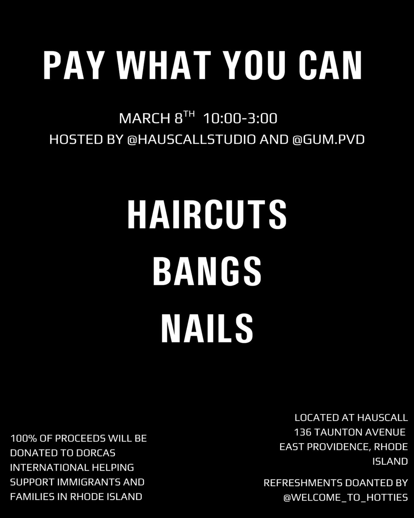 PAY WHAT YOU CAN LOCATED @hauscallstudio
@gum.pvd + @hauscallstudio have teamed up to give back to our community that supports us the most and we want to show up for you guys!
What to expect?
Haircuts (Wash + style + dry haircuts)
Bang trims
Simple gel manicures (nails must come bare, no removals)
Show your support and pay what feels best to you! No set pricing + no pressure.
100% of proceeds will be donated to @dorcasinternational an organization that supports immigrants and refugees with housing services, education, job placement, and basic needs right here in Rhode Island.
First come first serve (no appointments) we’ll be busy. 😉
Come hang, have a chat, maybe a drink? Don’t forget to bring your bestie!
Huge thank you to @hauscallstudio and @kaylacolours for opening up her space and including GUM in their efforts to give back to our little city.
And huge thanks to @welcome_to_hotties for donating fresh refreshments for you all!
Oh yeah, 🖕🧊