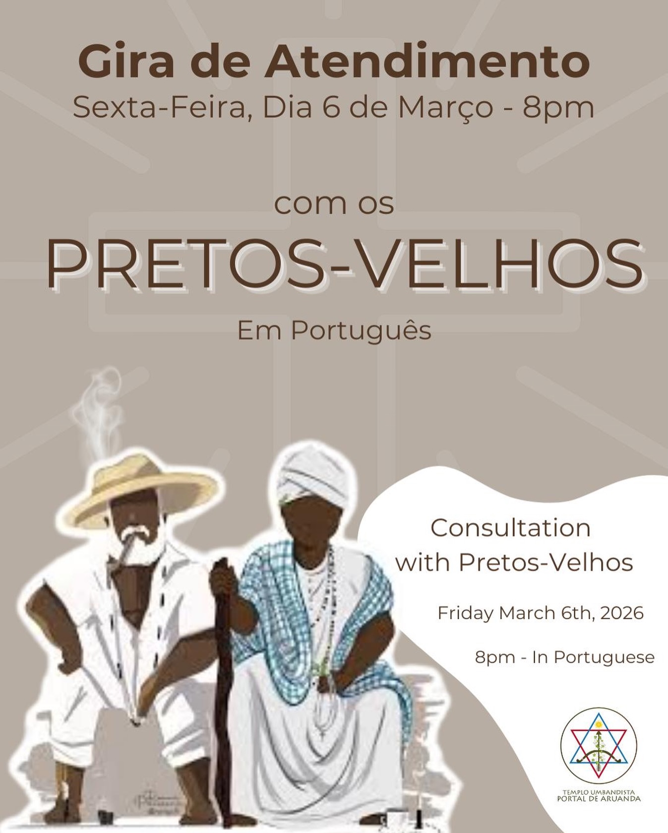 Hello, everyone. This Friday, March 6th, we will have our gira with Pretos-Velhos. Our meeting starts at 8pm and will be in Portuguese.
Olá, pessoal. Nesta sexta-feira, dia 6 de Março, teremos gira com pretos-velhos. Nossa reunião começará as 8pm e será conduzida em português.