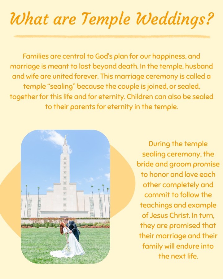 Many of life's greatest joys are found in a loving family. In our Heavenly Father's plan of happiness, a husband and wife can be together forever. The authority to unite families forever is called the sealing power. It is the same power that Jesus gave to His Apostles during His ministry on earth (Matthew 16:19). An eternal marriage is therefore called a sealing. Children born or adopted into such eternal marriages can also be sealed to their families forever.
Unlike marriages that last only "until death do you part," temple sealings ensure that death cannot separate loved ones. For marriages to continue after death, they must be sealed in the right place and with the right authority.
There is much more to explore on this topic. We invite you to click on the link below to learn more about temple marriages.
https://www.churchofjesuschrist.org/temples/what-happens-in-a-temple-sealing?