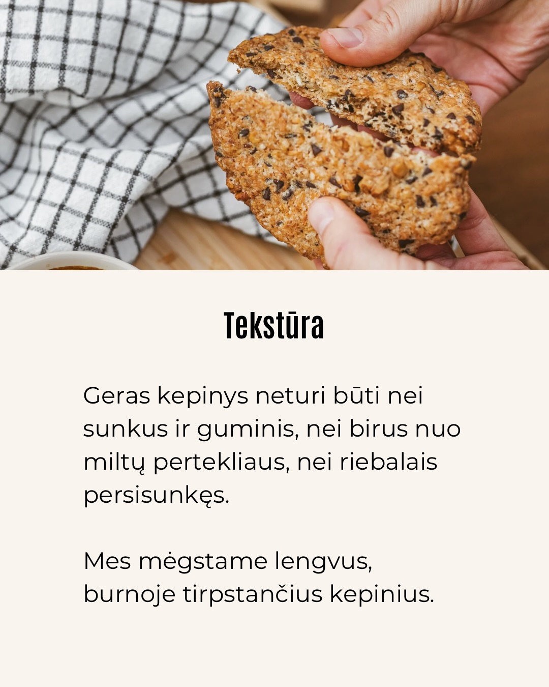 Kepyklos lygis mums nėra komplimentas.
Tai kartelė, kurią patys sau keliame kiekvieną dieną.
Standartai, pagal kuriuos kepiniai patenka į Pranciškaus malūno ir @bundu.bakery vitrinas – per bandymus, ragavimus ir nuoseklų tobulinimą. Kepėjų klube receptai praeina tą pačią patikrinimo, ragavimo procedūrą ir ne kartą.
Nes skirtumas tarp „gavosi“ ir „pavyko“ yra ne sėkmė.
Tai supratimas.