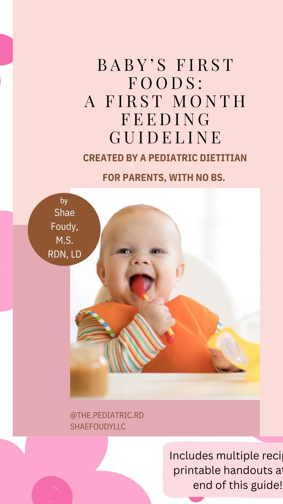 Coming Soon: Baby’s First Foods: A First Month Feeding Guideline for Parents.
I am so incredibly excited and happy to share my feeding guideline very soon!! I have been working on this for months. It will be an in depth, everything about starting solids guide including: textures, foods to offer, allergen introduction, safety, common parent questions and a TON of resources and recipes included. It will be available for purchase on my website as a completely online accessible PDF.