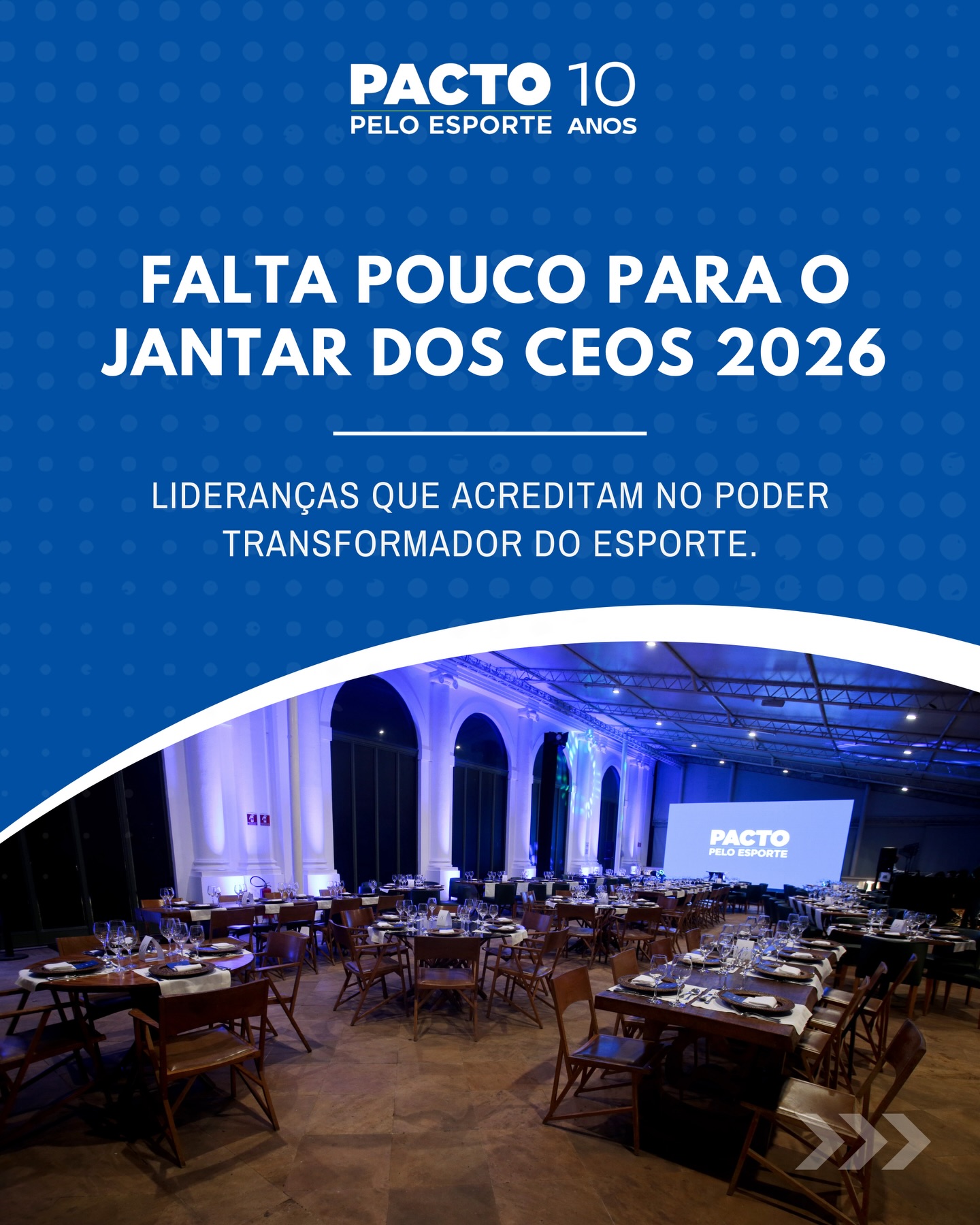 Falta pouco para o Jantar dos CEOs
Lideranças que acreditam no poder transformador do esporte.
Um encontro que reúne os representantes das empresas e entidades que apoiam o esporte e o trabalho do Pacto Pelo Esporte por mais transparência, integridade e desenvolvimento no esporte brasileiro.
Este ano será ainda mais especial:
celebraremos também 10 anos de Pacto Pelo Esporte, uma década construindo juntos um esporte mais forte e responsável.
Nos vemos em breve.