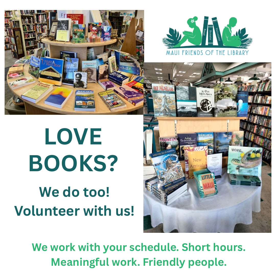 Maui Friends of the Library is looking for volunteers to help in our bookstores. Just a few hours makes a real difference.
Volunteers help with:
• Shelving and organizing books
• Assisting customers
• Supporting literacy on Maui
It’s a welcoming, friendly environment—and every hour helps fund Maui’s public libraries. Very flexible schedules available. No experience needed. Stop by one of our stores today!
Locations:
Kihei at 95 E Lipoa
Kahului at Queen Ka’ahumanu Center
Pu’unene at East Camp 5 Rd
#MauiFriendsoftheLibrary #MFOL #MauiBooks #MauiBookstore #UsedBooks #SupportLocalMaui #BookLovers #Mauinonprofit #Hawaiianbooks #reader #booklover #books #reading #read #kidsbooks #booklovers #usedbooks #Hawaiiana #Mauireads #Mauibooks #libraries #great reads #beachreads #Mauilocal
