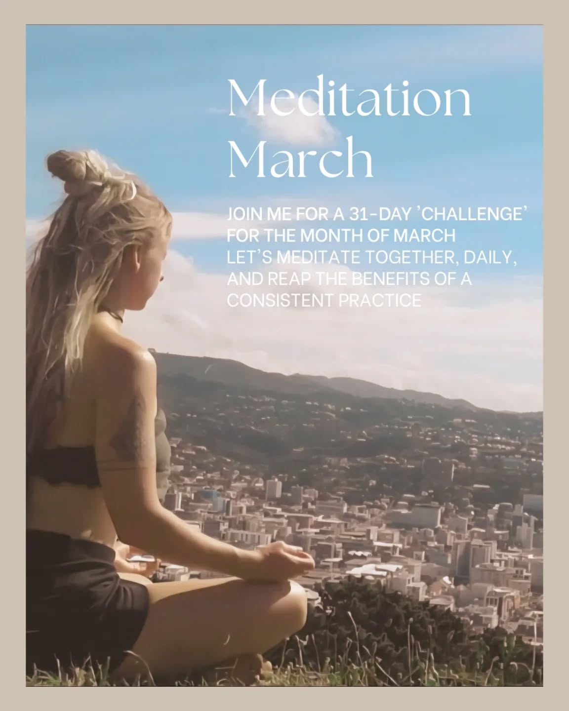 Meditation March -
This post is me holding myself accountable to stick to this 'challenge'
This shouldn't really feel like a challenge
But staying consistent in any practice has never come naturally to me
But im getting better
Routine and habits are becoming more of my identity, slowly but surely
For a long time, I hated the thought of routine
But nowadays, it's what keeps my nervous system settled
So please join me
To take time to be with yourself
To sit in silence
Every single day for the month of March
And let's see how it ripples out in to our everyday