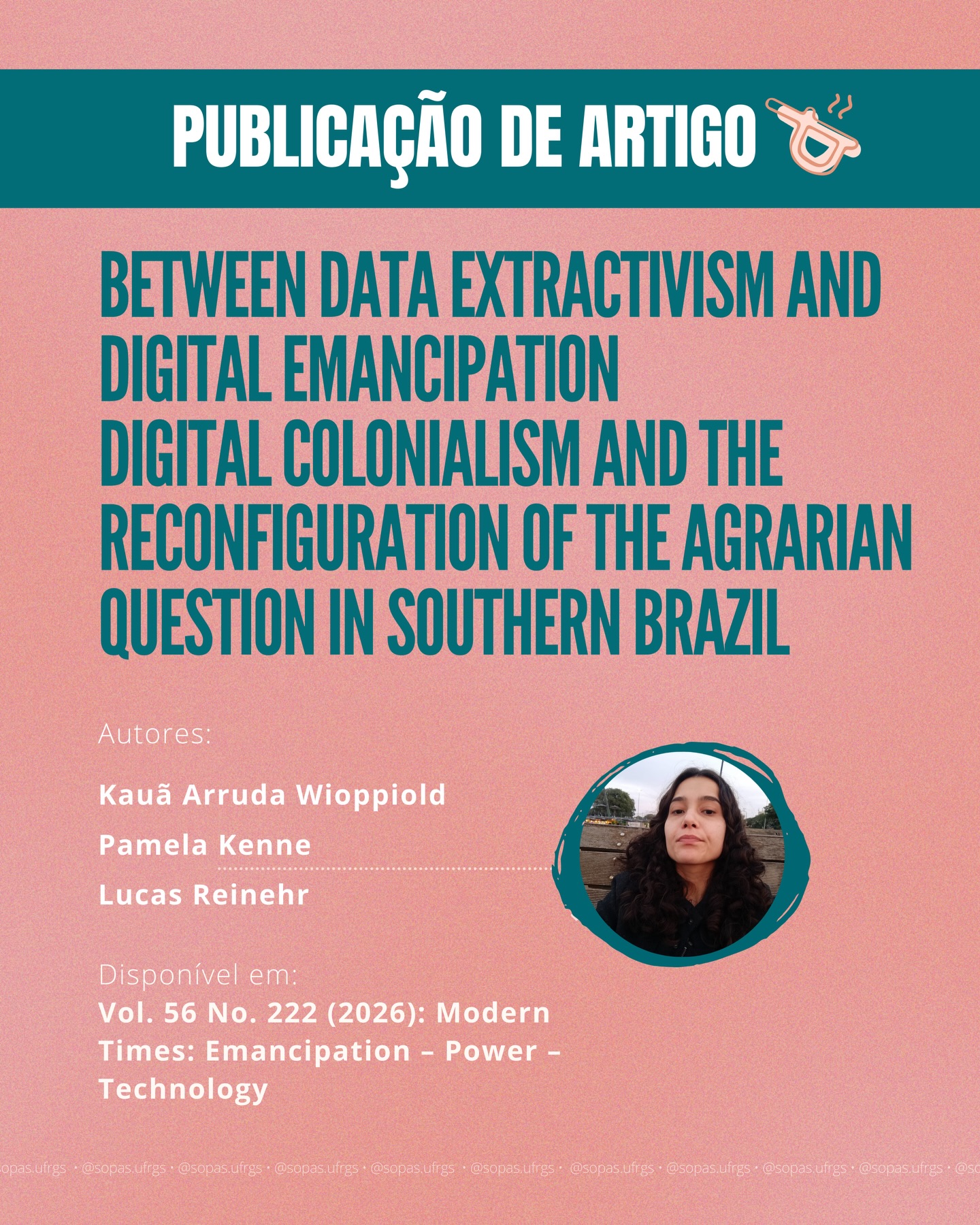📚 Pamela Kenne, pesquisadora do SOPAS, acaba de publicar um artigo!
No artigo intitulado “Between Data Extractivism and Digital Emancipation: Digital Colonialism and the Reconfiguration of the Agrarian Question in Southern Brazil”, os autores analisam como o colonialismo digital está reconfigurando a questão agrária no Brasil a partir da extração de dados, da plataformização da agricultura e da expansão de infraestruturas digitais e energéticas.
Com foco em regiões rurais do Rio Grande do Sul, o estudo examina os impactos de megaprojetos, como a instalação de data centers, em territórios de reforma agrária.
Os resultados mostram que terra, água e conhecimento camponês estão sendo transformados em ativos do capitalismo informacional, aprofundando desigualdades e dependências tecnológicas. Ao mesmo tempo, o artigo destaca iniciativas locais voltadas à soberania de dados e ao controle coletivo das infraestruturas digitais, evidenciando disputas em torno da digitalização do campo e da autonomia camponesa.
🔗 Você pode conferir o artigo pelo link: doi.org/10.32387/prokla.v56i222.2223