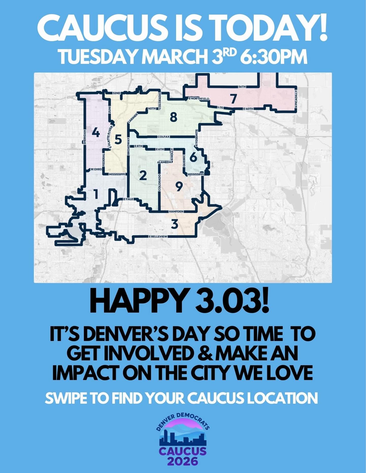 Today is the day! Caucus with the Denver Democrats tonight! There is no better way to celebrate 3/03 (Denver’s Day) than to get involved in making an impact & improving this amazing city!