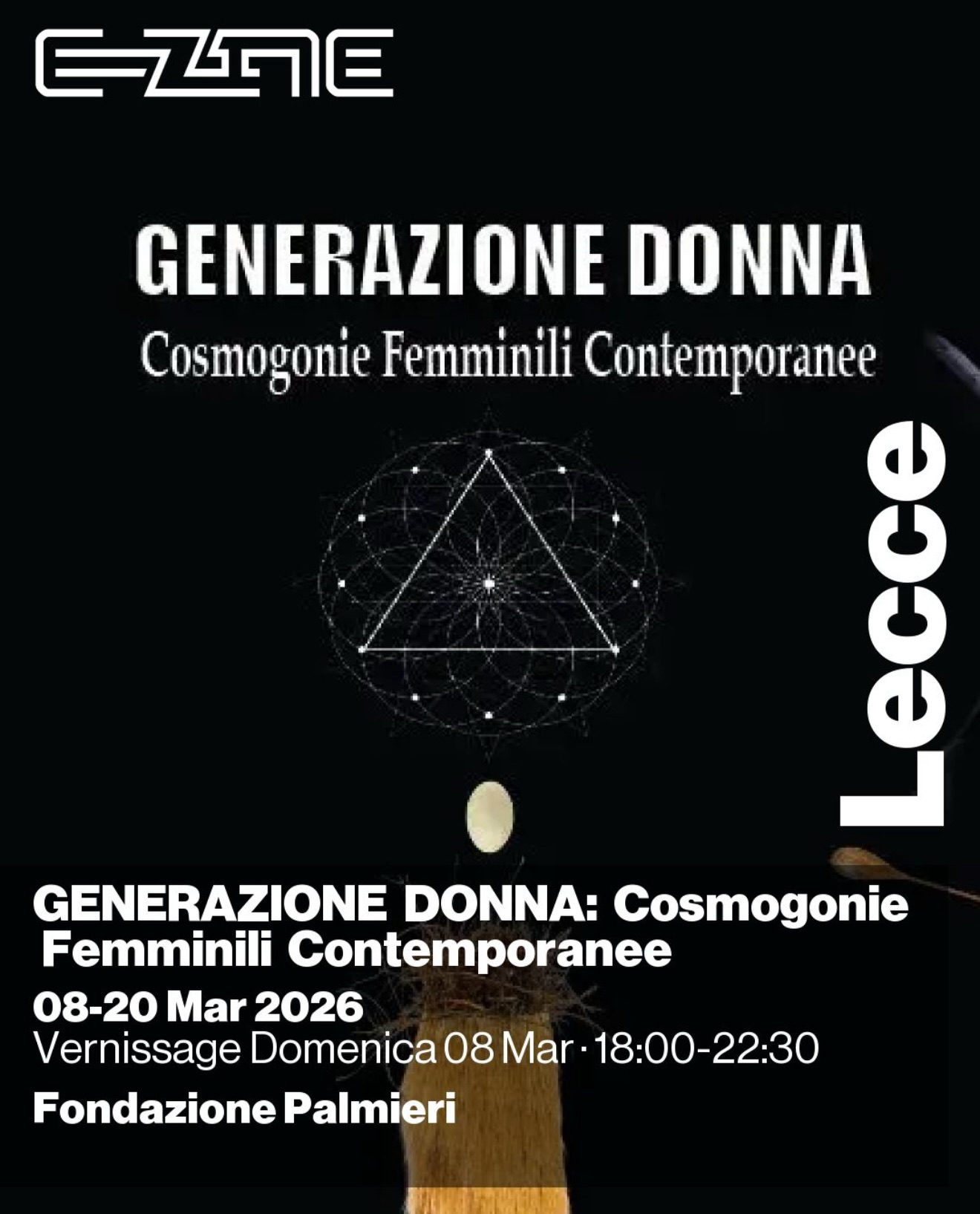 2026 WOMEN’S ART POWER XXXII edition
WOMAN’S GENERATION: Contemporary Female Cosmogonies
exhibion curated by Dores Sacquegna
Palmieri Foundation, Lecce.
From 8 to 20 March 2026. https://primopianospecialprojects.com/2026/02/25/2026-womens-generation/