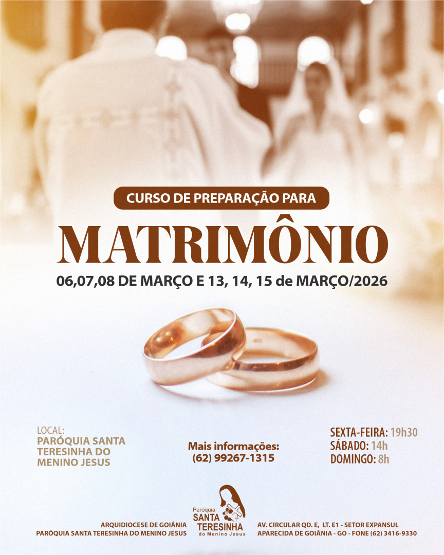 💍 Curso de Preparação para o Matrimônio 💍
📅 Datas: 06, 07 e 08 de março | 13, 14 e 15 de março de 2026
📍 Local: Paróquia Santa Teresinha do Menino Jesus
⏰ Horários:
* Sexta-feira: 19h30
* Sábado: 14h
* Domingo: 8h
📞 Mais informações: (62) 99267-1315
✨ “O que Deus uniu, o homem não separe.” (Mt 19,6)