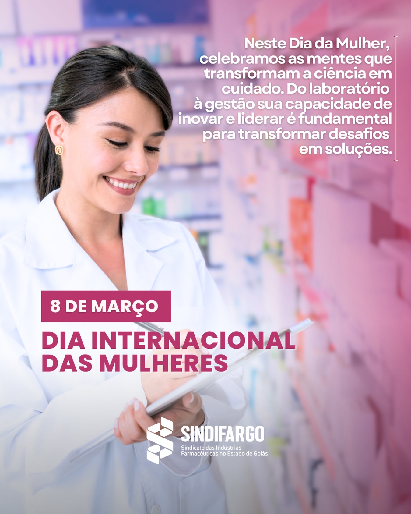 🌸 Dia Internacional da Mulher: Força, Inspiração e Liderança!
Neste 8 de março, o SINDIFARGO presta sua homenagem a todas as mulheres, em especial àquelas que, com dedicação e competência, impulsionam o desenvolvimento da indústria farmacêutica em Goiás.
✨ Que este dia seja um momento para reconhecer e honrar as trajetórias de superação e o protagonismo feminino que nos inspiram diariamente a construir um setor mais justo e inovador.
Feliz Dia Internacional da Mulher!🌹