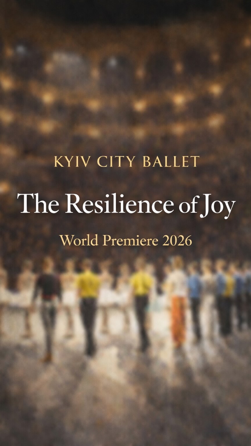 Four years ago, the Kyiv City Ballet found a new home in Paris.
Thanks to the City of Paris,
the French Government,
and countless people both seen and unseen.
For a long time, we searched for the words to say thank you.
And we realized
there is only one place
where we truly know how to speak:
The stage
During these four years,
we have lived through experiences
that could fill
several lifetimes.
Moments of uncertainty.
Moments of courage.
Moments of humanity.
And along the way,
people reached out their hands to support us.
Hundreds.
Perhaps thousands.
Some openly by our side.
Others, quietly,
in the shadows.
To each and every one of you,
Thank you.
You are a reminder
that the world is still filled
with kindness.
For a long time,
we struggled
with the word resilience.
At first,
we heard in it
only the echo of pain.
Something to endure.
But little by little,
another meaning appeared.
Resilience
is not only about enduring.
It is about rising again.
Not only surviving,
but moving toward the light.
Together,
we have found strength again.
In each other.
In dance.
In hope.
And today,
we gather these moments
to create something new.
Our new creation
The Resilience of Joy
A story about our journey.
A thank you to all those
who have brought us light.
We can’t wait to share it with you.
Kyiv City Ballet
World Premiere 2026
The Resilience of Joy