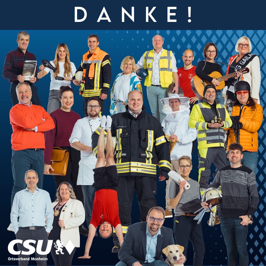 Danke für Ihr Vertrauen!
Die CSU Monheim bedankt sich herzlich bei allen Wählerinnen und Wählern für das entgegengebrachte Vertrauen bei der Kommunalwahl. Dieses Ergebnis ist für uns Ansporn und Verpflichtung zugleich, weiterhin verantwortungsvoll und engagiert für unsere Heimatstadt zu arbeiten.
Besonders bedanken möchten wir uns auch bei allen Unterstützerinnen und Unterstützern, die uns im Wahlkampf begleitet haben, mit Gesprächen, Ideen, Organisation, Einsatz vor Ort und vielen ermutigenden Worten. Ohne dieses starke Miteinander wäre ein Wahlkampf nicht möglich.
Trotz einer besonderen Ausgangslage konnten wir unsere Sitze im Stadtrat erfolgreich halten und das, obwohl mit zwei langjährigen Stadträten sowie unserem bisherigen Bürgermeister Günther Pfefferer prägende Persönlichkeiten nicht mehr zur Wahl angetreten sind. Umso mehr freut es uns, dass wir nun mit Martin Scharnagl und Andreas Neumann zwei neue Stadträte im Gremium begrüßen dürfen. Wir wünschen beiden viel Erfolg, Freude und eine glückliche Hand bei ihrer verantwortungsvollen Aufgabe und unterstützen Sie.
Gleichzeitig gratulieren wir Anita Ferber herzlich zur Wahl zur neuen Bürgermeisterin der Stadt Monheim. Für ihre Amtszeit wünschen wir ihr eine glückliche Hand, gute Entscheidungen und stets das Wohl unserer Stadt und deren Ortsteile im Blick.
„Für mich steht fest: Politik vor Ort lebt vom Miteinander. Auch nach einer Wahl geht es darum, gemeinsam Verantwortung für unsere Stadt und deren Ortsteile zu übernehmen. Ich freue mich auf eine sachliche, konstruktive Zusammenarbeit im neuen Stadtrat, im Interesse aller Bürgerinnen und Bürger unserer Stadt.“ sagte Stadtrat und Ortsvorsitzender Konrad Müller.
Gemeinsam wollen wir weiterhin engagiert daran arbeiten, Monheim positiv weiterzuentwickeln mit Verantwortung, Respekt und Blick nach vorne.