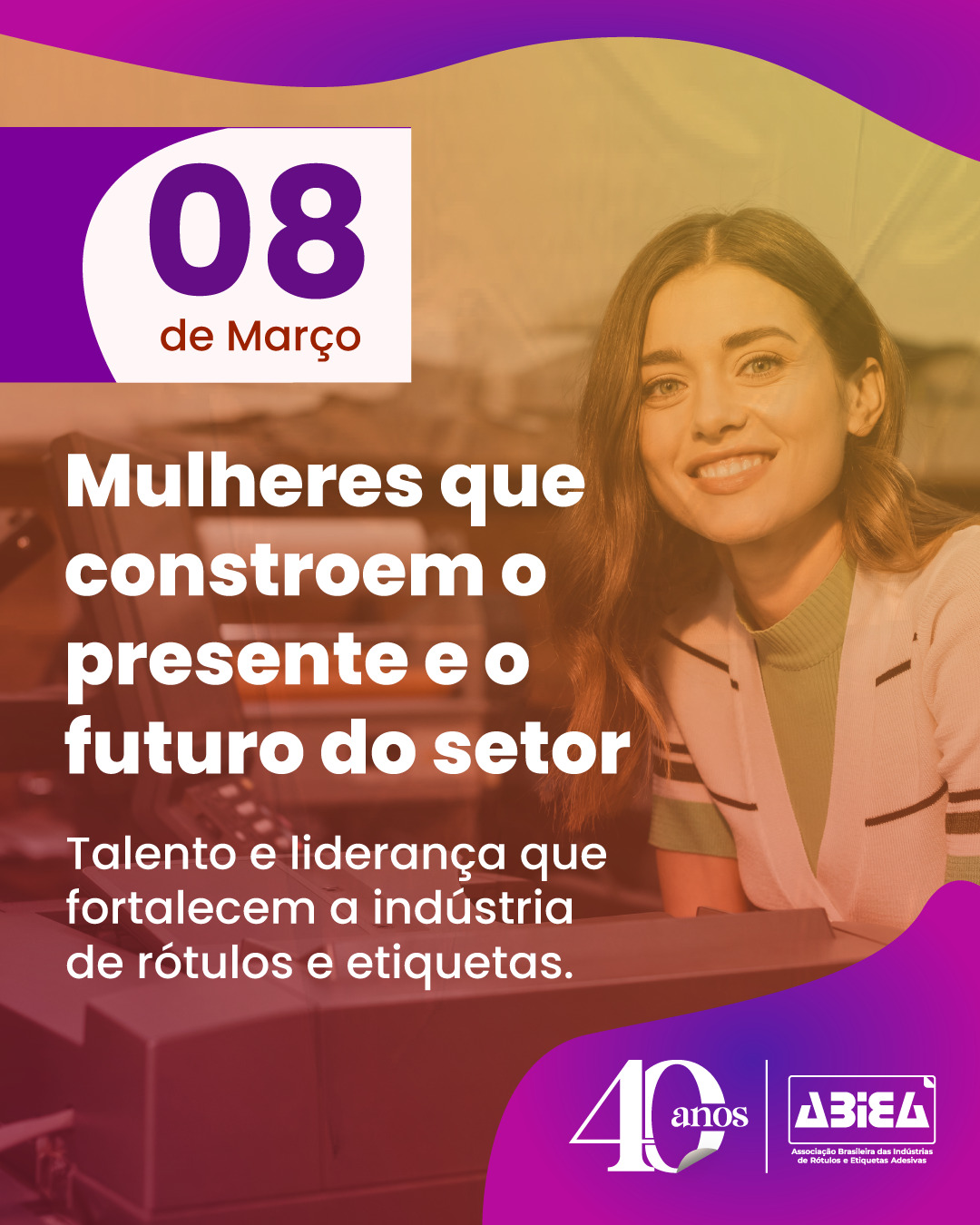 Neste Dia da Mulher, a ABIEA reconhece as profissionais que, com competência e visão, impulsionam a indústria de rótulos e etiquetas no Brasil.
São líderes, técnicas, gestoras, criadoras e estrategistas que contribuem diariamente para a evolução do setor.
Em seus 40 anos de história, a ABIEA acompanhou e valorizou trajetórias que ajudaram a consolidar um mercado mais forte, moderno e inovador.
Nosso respeito e reconhecimento a todas as mulheres que fazem parte dessa construção.