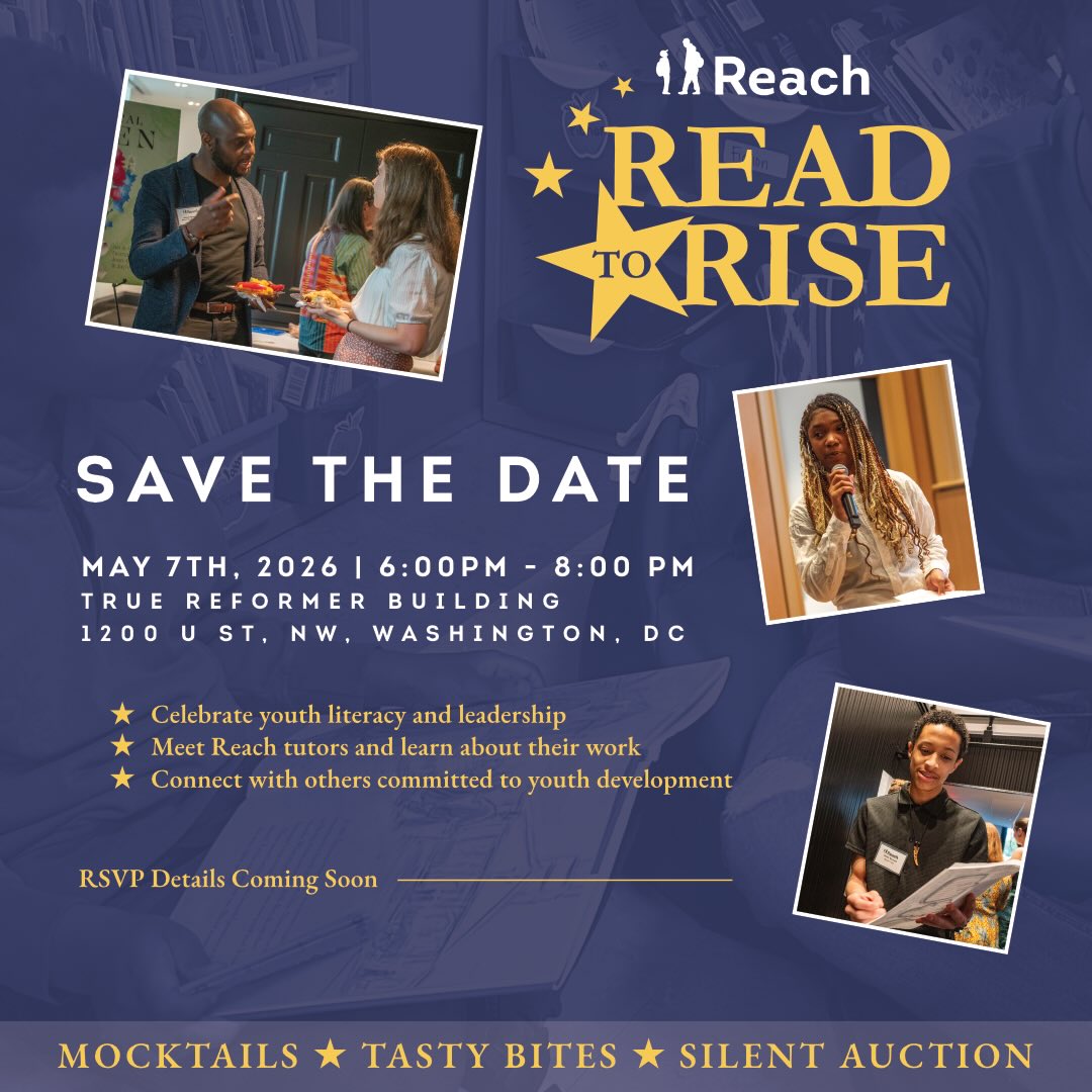 Please mark your calendars: Read to Rise returns on May 7, 2026!
This special evening brings together our community to celebrate the power of literacy, honor the incredible work of our youth tutors, and support Reach’s mission of empowering young people through education and leadership. We’re excited to gather with you once again for an inspiring night of stories, impact, and community.
This spring, 20 Reach seniors will graduate high school—preparing to write the next chapter of their lives. I am excited to share that the 2026 Read to Rise will help support scholarship funds for their journeys ahead.
More details will be coming soon, but for now, save the date — we hope you’ll join us!