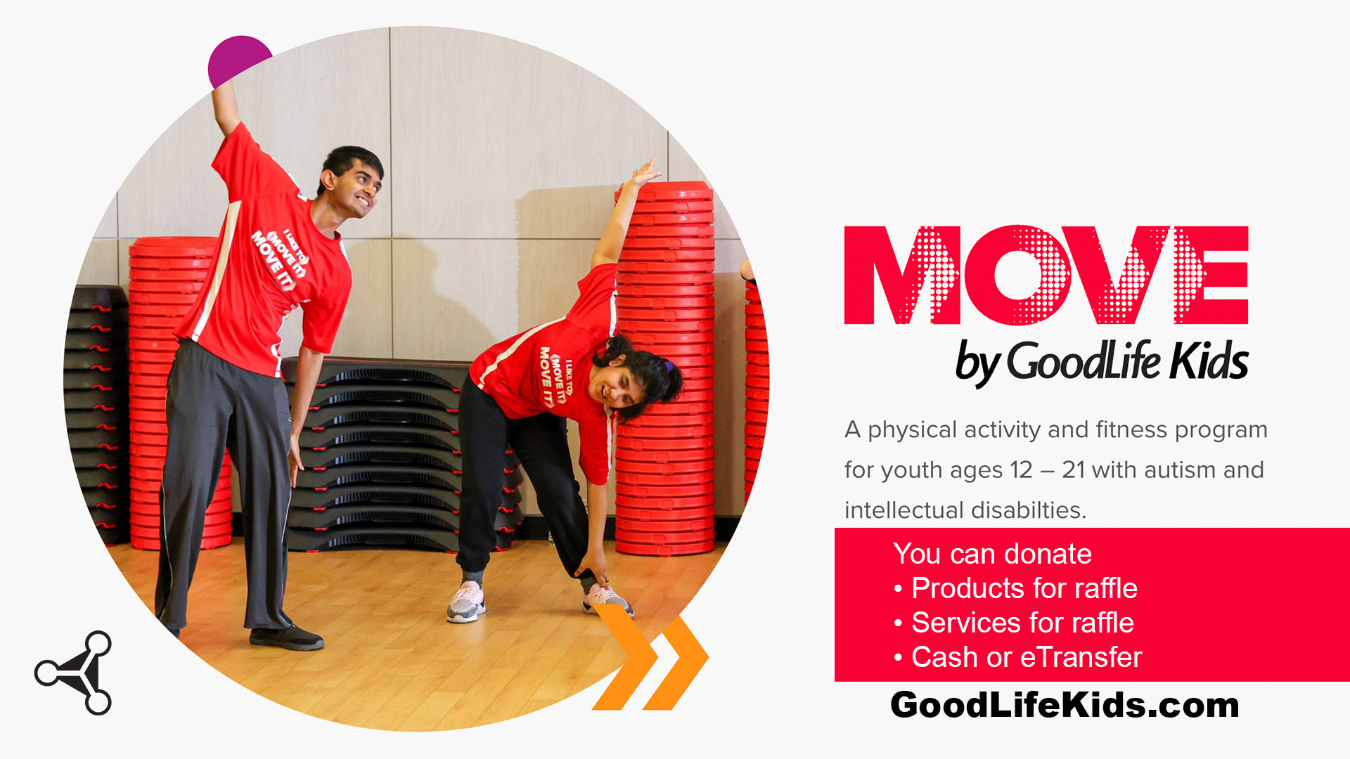 GoodLife Fitness Kids Foundation: MOVE for Kids Event
Experience the joys and benefits of being active.
Enabling and supporting kids and youth with autism and intellectual disabilities through physical activity and fitness.
Together we're providing more kids and youth with autism and intellectual disabilities with the opportunity to lead active, healthy lives through movement.
MOVE by GoodLife Kids is a physical activity and fitness program for youth ages 12 – 21 with autism and intellectual disabilties.
You can support this event by donating products or services for raffle or cash or eTransfer.
@nextlevel_skateboards
@antigonishgoodlife
@goodlifefitness
@antigonishskatepark