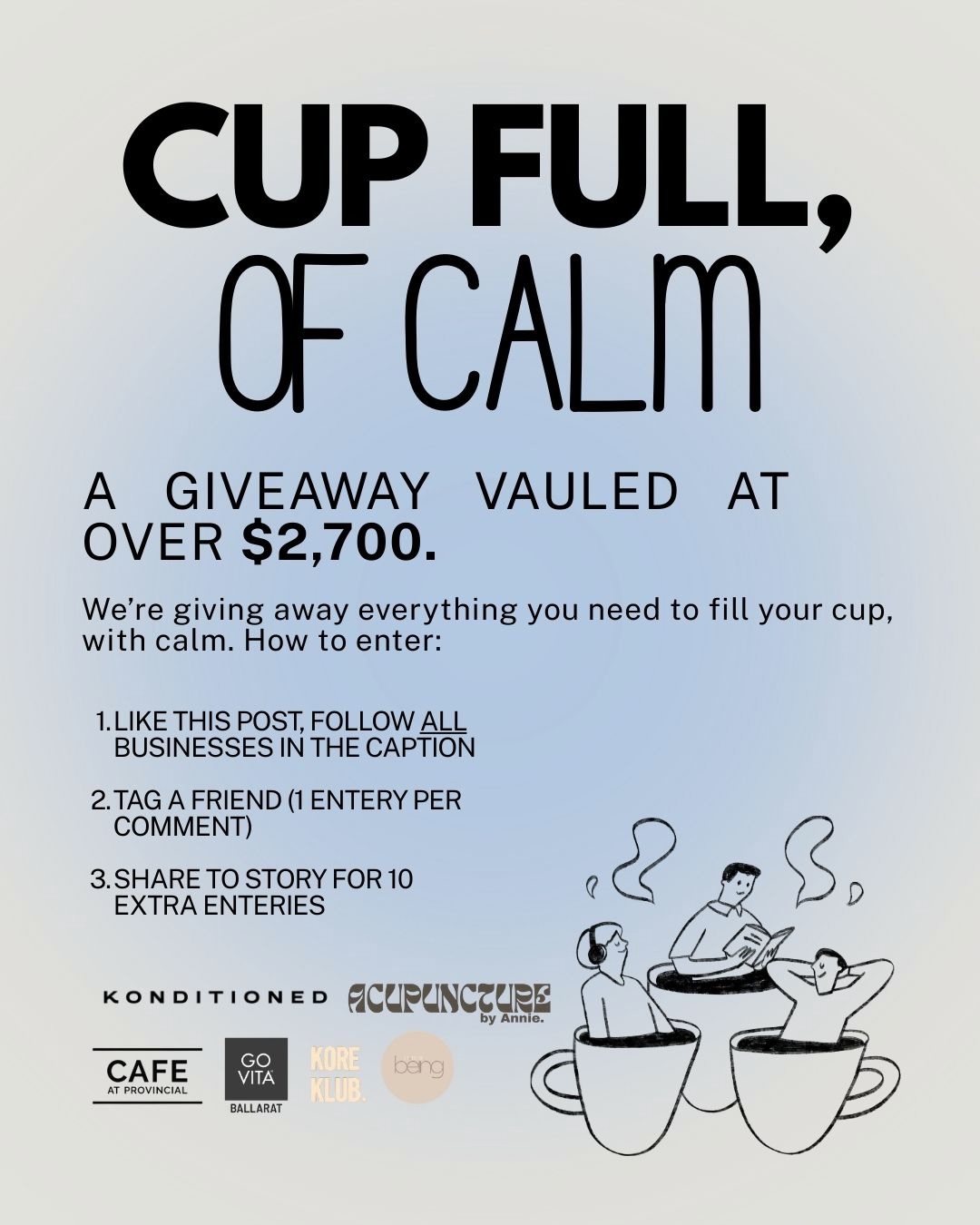 🥳🥳 GIVEAWAY TIME 🥳🥳
We’ve partnered with 5 local businesses to bring you the ULTIMATE giveaway. Centred around health, wellness and filling your cup ☺️
At Cafe at Provincial we pride ourselves on being a place where you can rest, reset and relax. In a fast-paced world we need all the calm we can get, this giveaway is your reminder to make time for exactly that, taking moments to fill your cup - with calm 🤍
How to enter:
1. Like this post & tag a friend in the comment (1 comment = 1 entry) ⭐️
2. Follow -
@cafe.at.provincial.ballarat
@govita_ballarat
@koreklub_
@stateofbeingballarat
@konditioned_studio
@acupuncture.byannie
3. Share to your story for 10 extra entries!
Giveaway ends Monday 16th of March! ✨✨
We’ll keep filling your coffee cups while you get back to filling your happiness cup ☕️☕️
#cafeatprovincial #ballaratcafe #ballaratgiveaway #cupfull #visitballarat