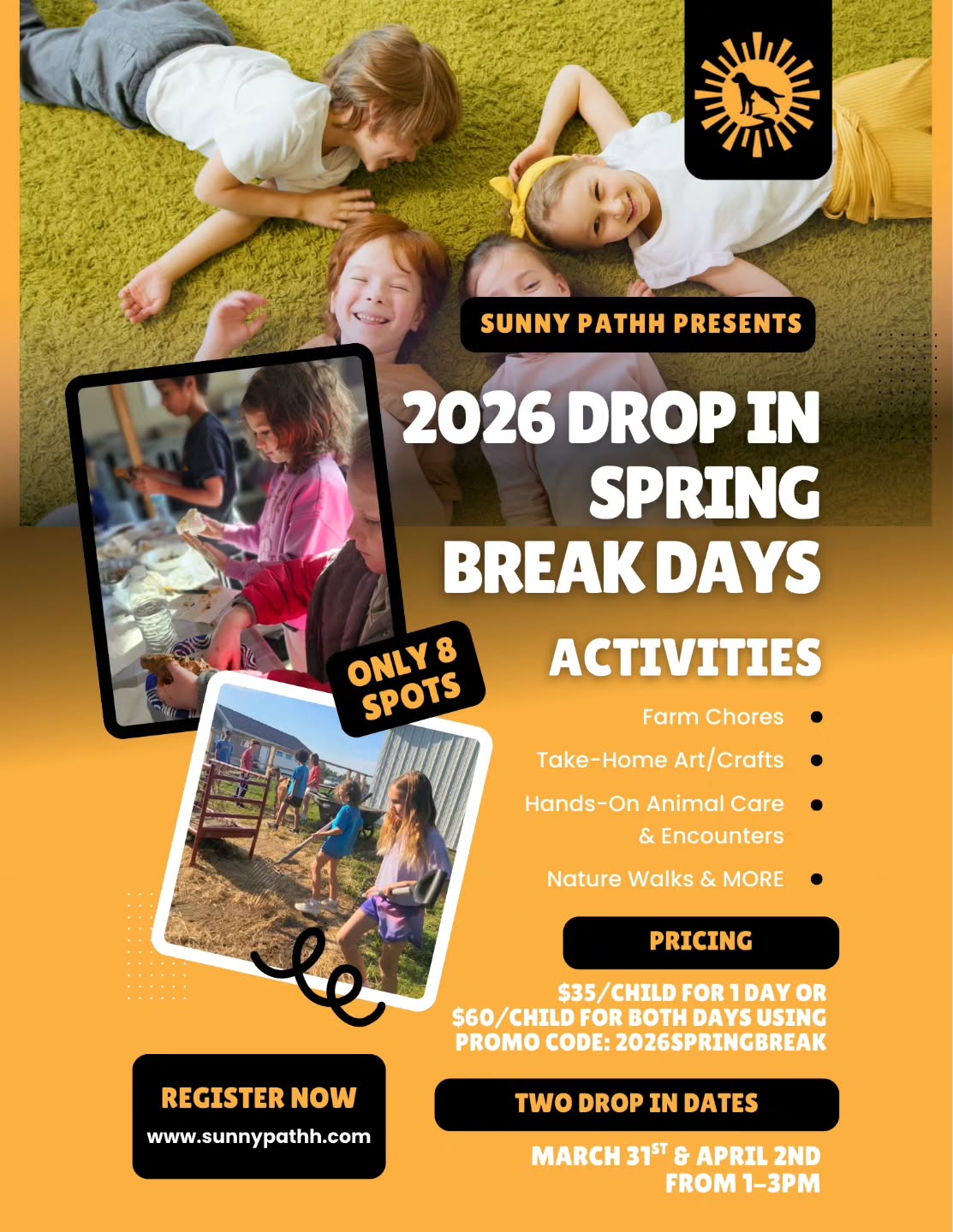 SPOTS ARE NOW LIMITED! TRADE SCREEN TIME FOR SUNSHINE, ANIMALS, AND UNFORGETTTABLE SPRING BREAK MOMENTS!
**Sibling discounts available. Contact us directly to ensure the discounted rate**
REGISTRATION ENDS MARCH 23!
Visit www.sunnypathh.com events page or call 260-705-4061 😀
