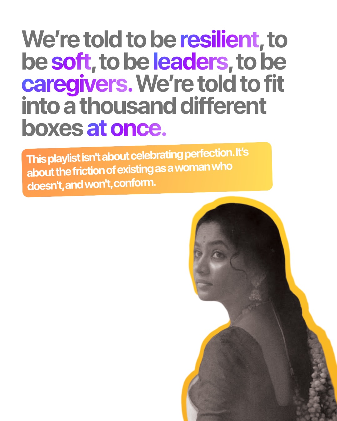 They tell us to be soft. They tell us to be strong. They tell us exactly how to be a “woman” in a way that’s digestible for everyone else.
This year, we’re opting out.
This playlist isn’t for the highlight reels or the generic anthems. It’s for the friction. It’s for the days you don’t fit the mold, the moments you feel the weight of expectation, and the quiet act of reclaiming yourself in a world that wants you to stay small.