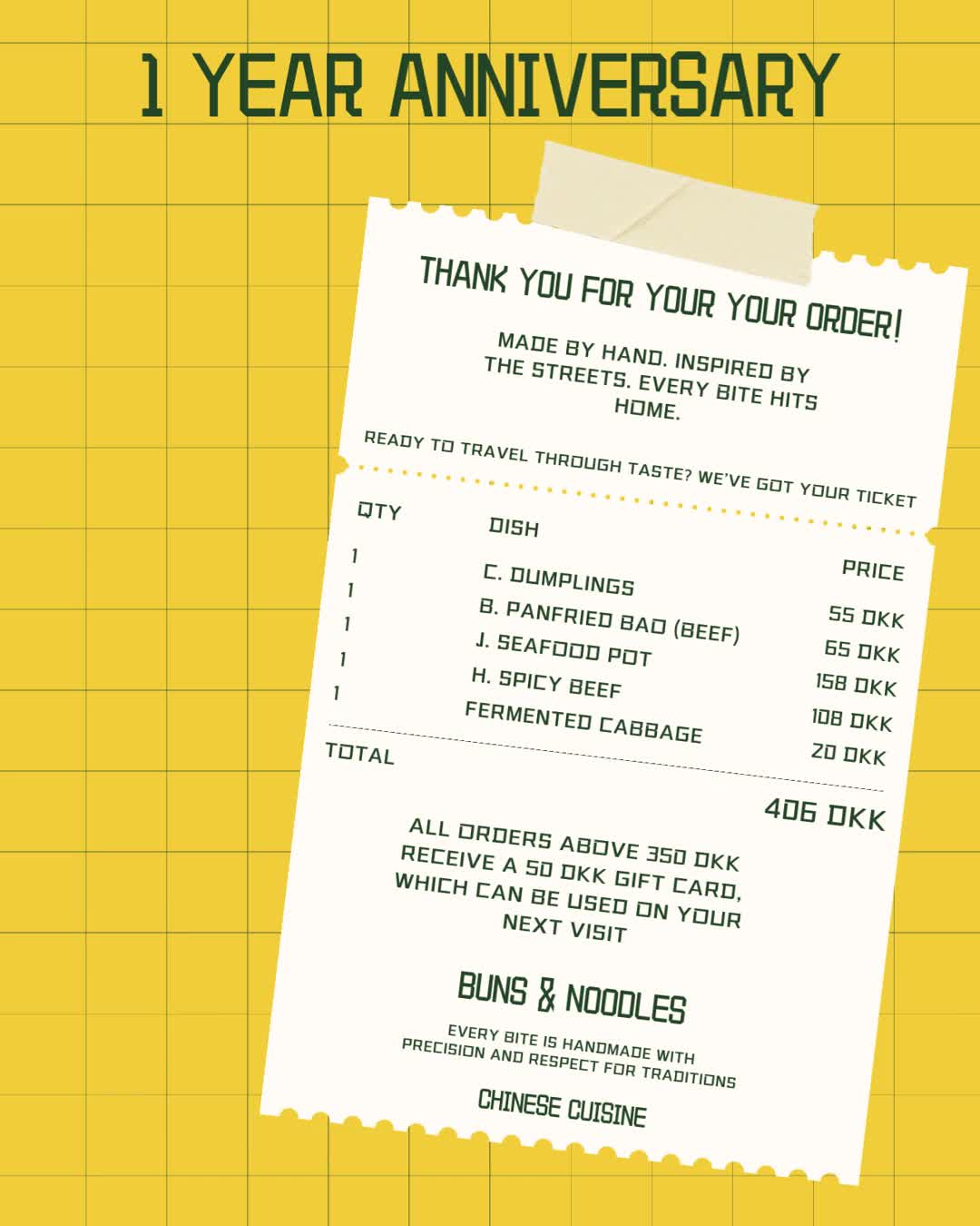 BUNS & NOODLES AARHUS FEJRER 1-ÅRS FØDSELSDAG! 🎊
Derfor giver vi et gavekort på 50 kr. ved alle bestillinger over 350 kr.
Gavekortet kan kun bruges ved dit næste besøg i restauranten. Tilbuddet gælder for alle bestillinger foretaget via Wolt, vores egen hjemmeside eller ved spisning i restauranten.
Tilbuddet gælder fra den 13. marts til og med den 20. marts.
Betingelser:
Gavekortet kan anvendes ved næste besøg og er gyldigt frem til 09.07.2026.
Gavekortet kan ikke ombyttes til kontanter og kan ikke kombineres med andre gavekort.
Gavekortet kan kun anvendes ved fysisk fremmøde i vores restaurant i Aarhus.