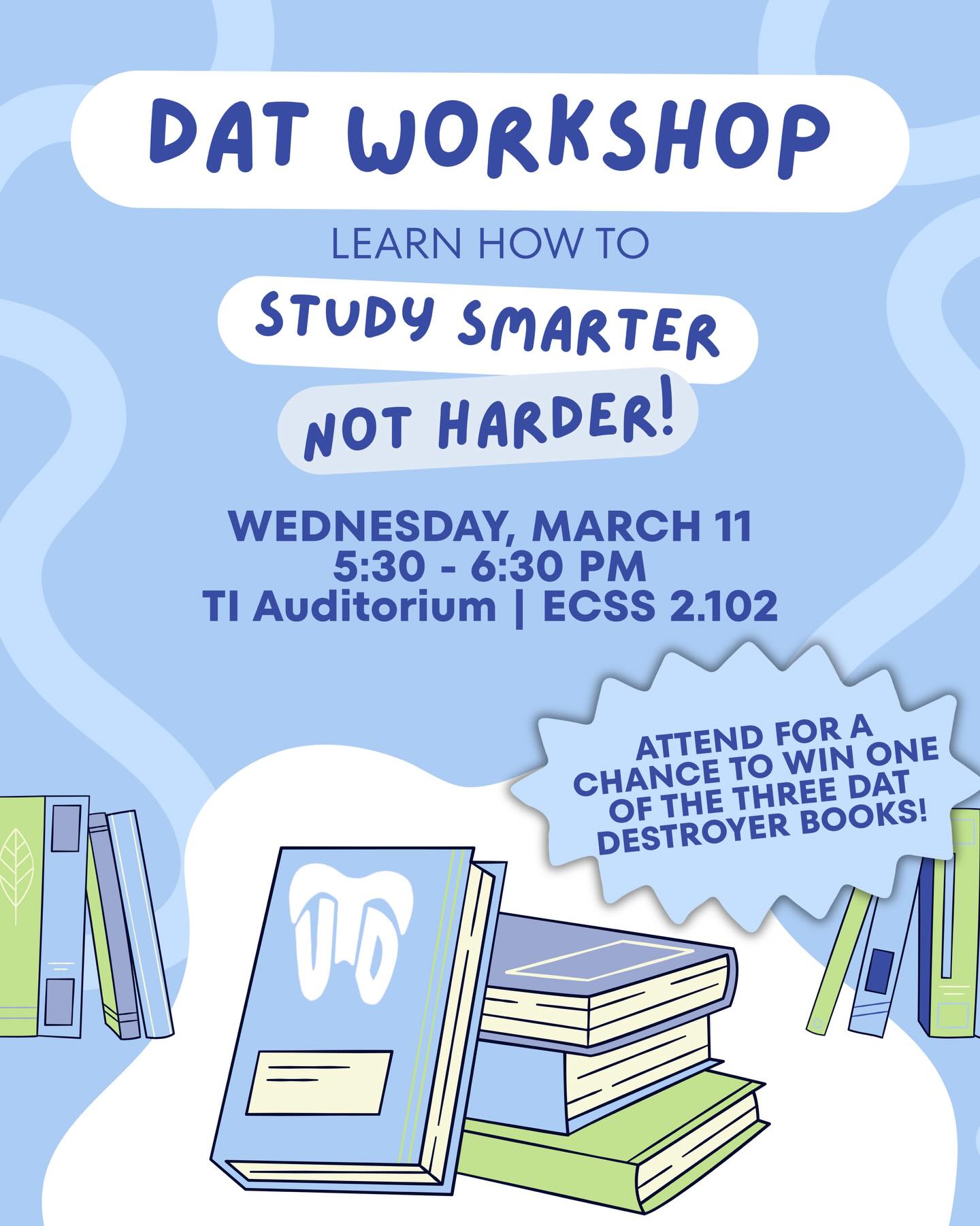 Worried about studying for the DAT? Join us this Wednesday to learn from your fellow UTD peers about their experience, tips and tricks, and how you can get the most out of studying! 📚
We’ll be giving away 3 DAT DESTROYER BOOKS SO YOU WONT WANNA MISS THIS‼️😱
📅 Date: Wednesday, March 11th
⏰ Time: 5:30 PM – 6:30 PM
📍 Location: ECSS 2.102