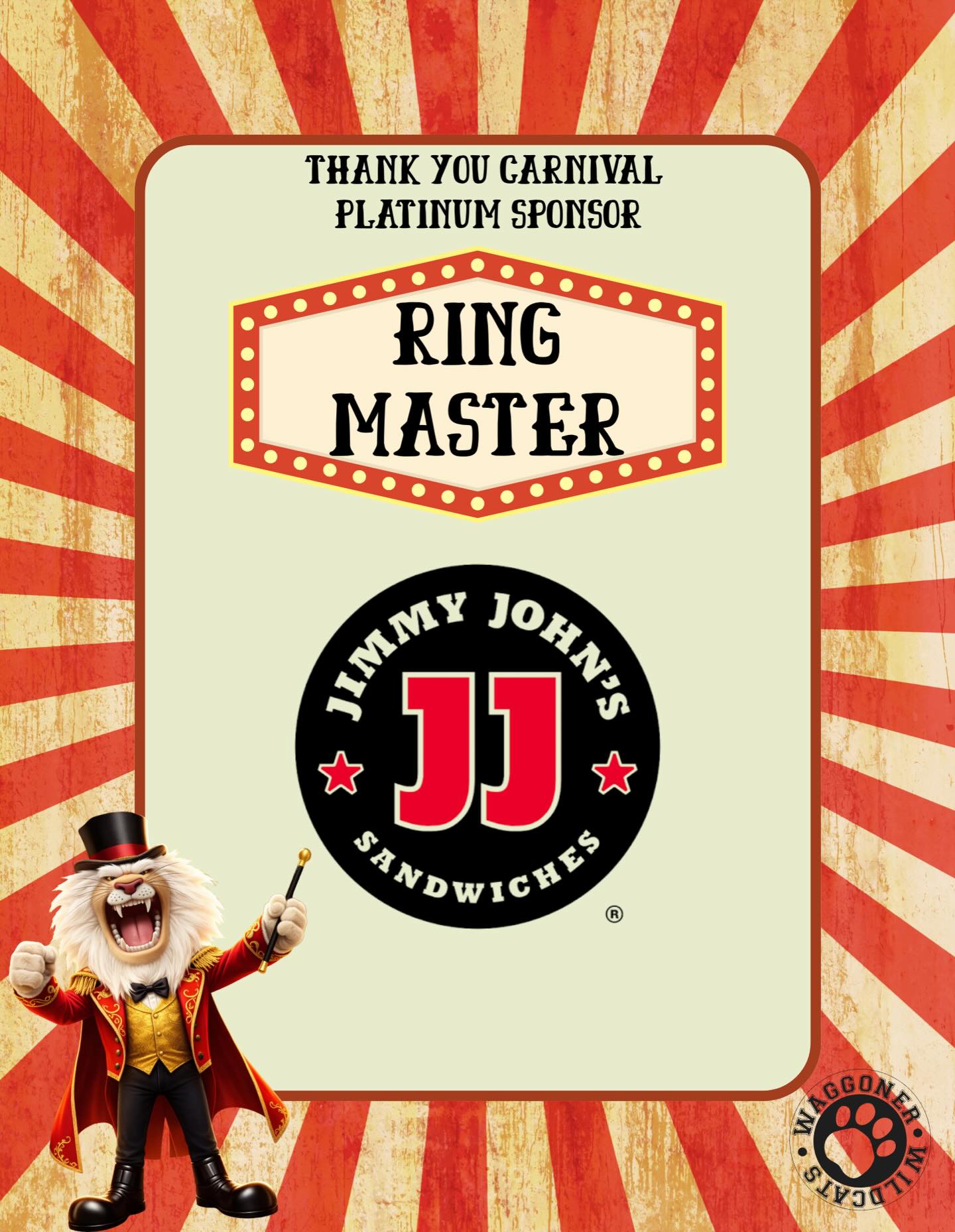 What an incredible Ring Master we have in Jimmy Johns with their Platinum sponsorship!
Freaky Fresh and Freak fast subs!
The flavor of premium meats, combined with fresh-baked bread and hand-sliced veggies is what makes a Jimmy John’s sandwich your go-to lunch or any-occasion option.