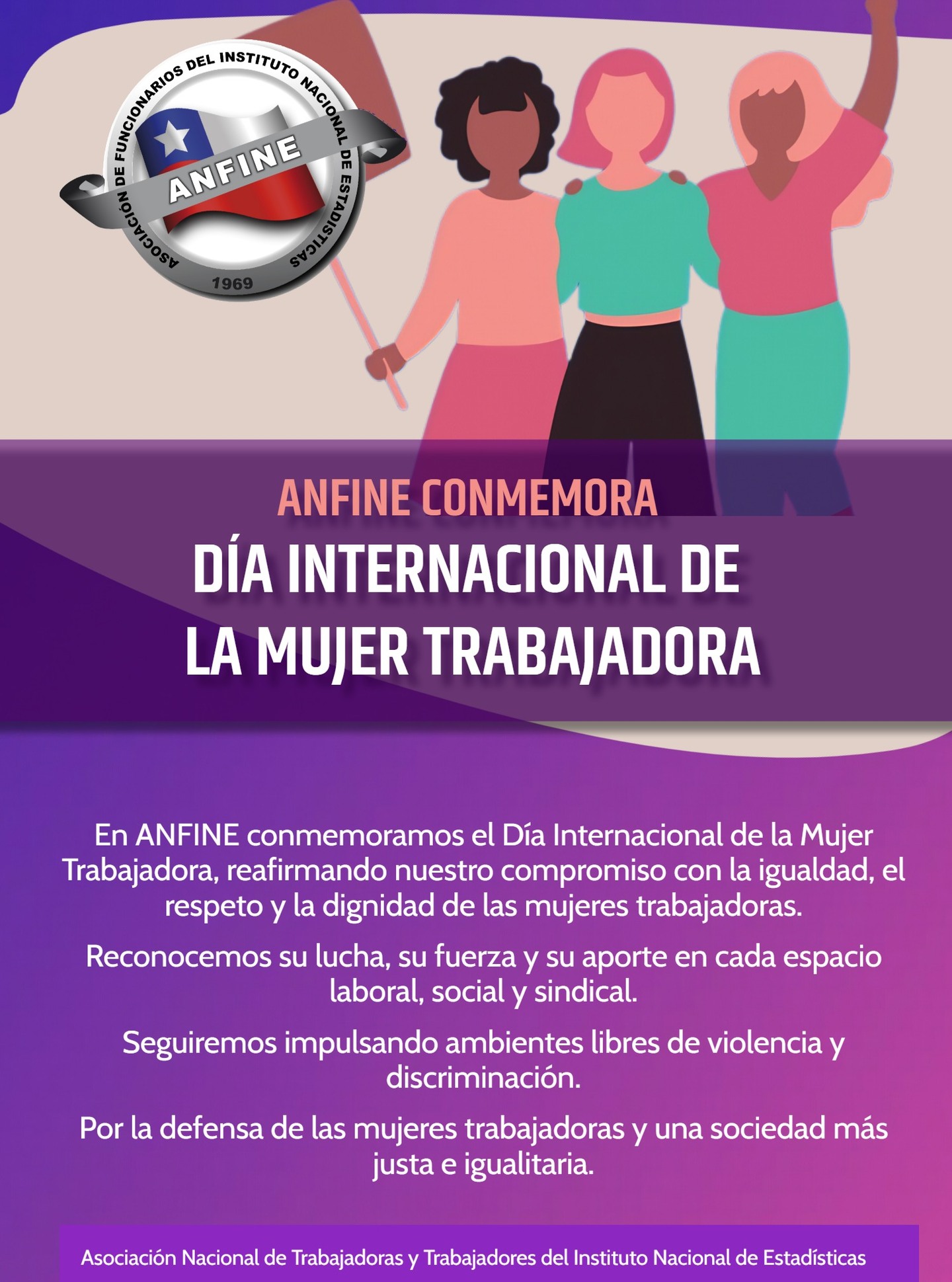 ANFINE CONMEMORA DÍA INTERNACIONAL DE LA MUJER TRABAJADORA
En ANFINE, apoyamos y trabajamos para erradicar la violencia y la discriminación contra las mujeres, jóvenes y niñas. Promovemos la igualdad en el trabajo y el hogar; y en todos los ámbitos de la vida.
¡La lucha continúa!
www.anfine.cl