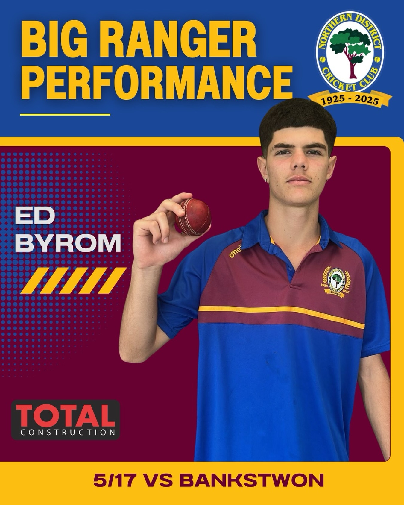 🌳 Big Ranger Performance
Proudly brought to you by Total Construction
Ed Byrom produced a remarkable spell of fast-bowling to drive 5th Grade to an outright victory! 12 overs of clinical line-and-length bowling, mixed with some fierce aggression decimated Bankstown’s second innings’ batting performance. 5 wickets, 6 maidens and just 17 runs conceded demonstrated incredible consistency for a young bowler who has gone from strength to strength off the back of relentless hard work. Well done Ed, an outstanding way to finish the season!