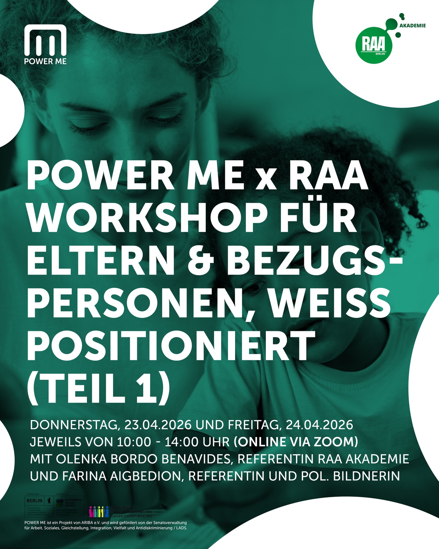 POWER ME WORKSHOP – ELTERN / BEZUGSPERSONEN, WEISS POSITIONIERT (Teil 1)
23.04.2026 und 24.04.2026, jeweils von 10:00 - 14:00 Uhr.
ZOOM-Online-Workshop
Dieser Workshop findet in Kooperation mit der Akademie der RAA Berlin ( @raaberlin ) statt.
Eltern und Bezugspersonen sind meist diejenigen, die als nahestehende Personen von den Rassismuserlebnissen ihrer Kinder direkt oder indirekt mitbekommen. Oft sind sie ein Puffer für die negativen und belastenden Erlebnisse. Das ist eine große Herausforderung.
In diesem 2-tägigen Online-Workshop soll ein Raum für Auseinandersetzung, Austausch, Vernetzung und Stärkung angeboten werden. Zusammen werden Handlungsstrategien entwickelt, die den Eltern/Bezugspersonen ermöglichen stark für ihre Kinder zu sein.
Die beiden Tage bauen aufeinander auf und die Teilnahme ist daher verpflichtend. Es sind 16 Plätze frei. Wenn es mehr Anmeldungen gibt als Plätze, geht die Auswahl zuerst an die Berliner*innen, da wir ein Berliner Projekt sind. Wichtig ist auch der Schwerpunkt zu Kindern im Grundschulalter.
Bei Fragen bitte eine Mail an projekt@powermeberlin.de
Mit Olenka Bordo Benavides ( @ole.nkiki ), Referentin Akademie der RAA Berlin und Farina Aigbedion ( @farinalafina ), Referentin und politische Bildnerin.
Wir bitten um Anmeldung unter www.powermeberlin.de
Euer
POWER ME Team
-
POWER ME ist ein Projekt von ARIBA e.V. und wird gefördert von der Senatsverwaltung für Arbeit, Soziales, Gleichstellung, Integration, Vielfalt und Antidiskriminierung / LADS