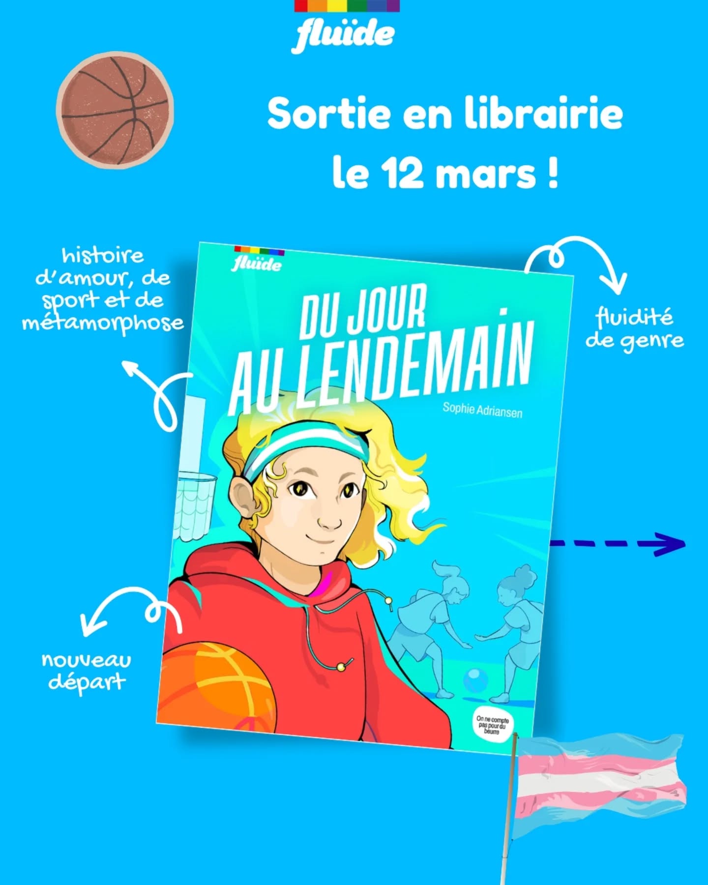 🌈 Jour de sortie 🌈
Retrouvez en librairie Du jour au lendemain de @sophie_adriansen dès aujourd'hui !
Orlan, 13 ans, voulait jouer au foot mais se retrouve par hasard dans une équipe de basket composée uniquement de filles. Il découvre leur force, leur complicité, et tombe amoureux pour la première fois.
Mais le déménagement de sa famille brise cette aventure.
Le jour de la rentrée, Orlan se réveille inexplicablement… en Orlande, et pour tout le monde, cela a toujours été ainsi.
#onnecomptepaspourdubeurre #genderfluid #amour #nouveaudepart #litteratureado