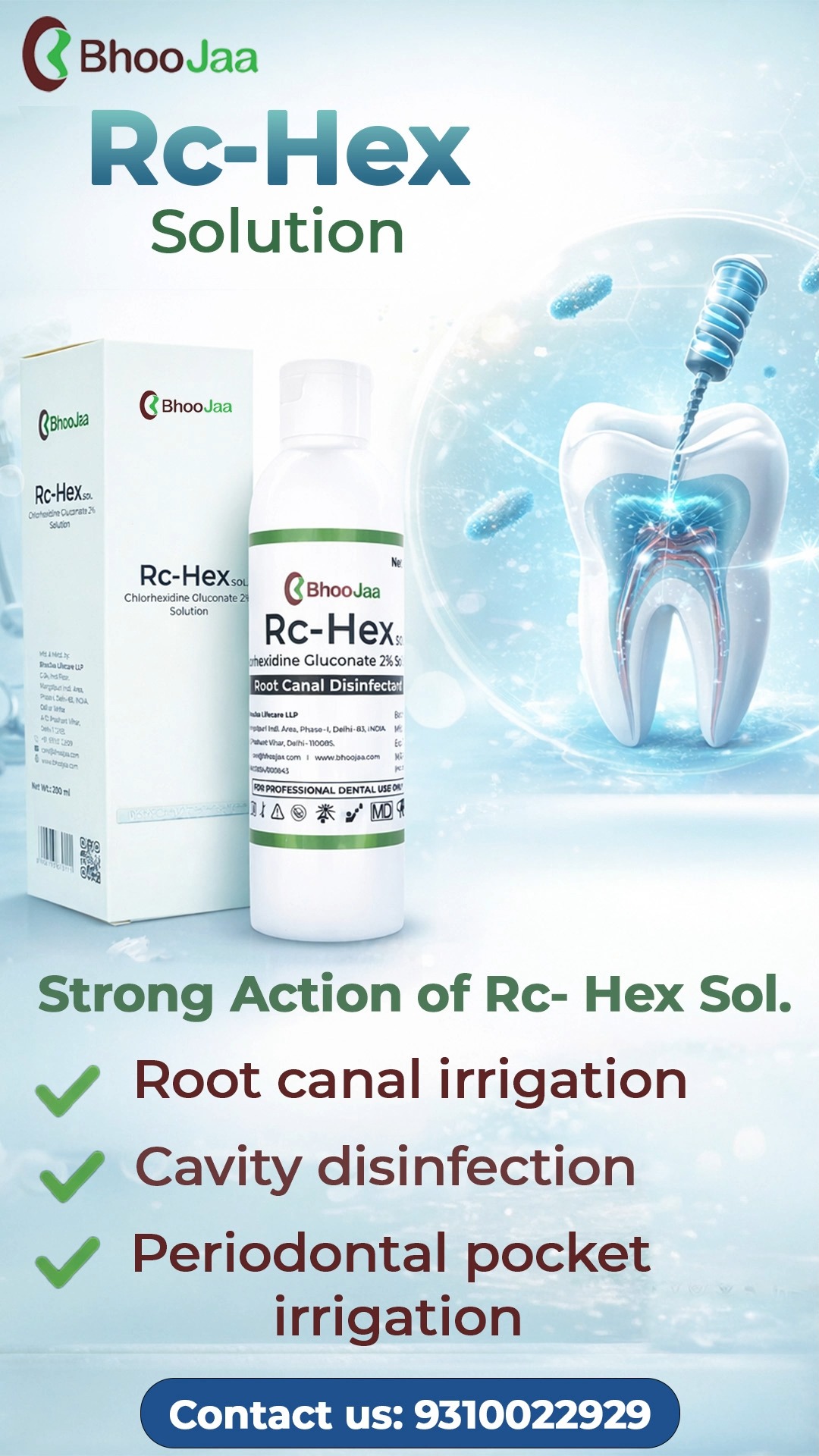 Effective disinfection. Reliable protection.
BhooJaa RC Hex Solution - 2% Chlorhexidine Solution is formulated for superior antimicrobial action, helping ensure optimal canal disinfection and post-procedure care.
✔ Broad-spectrum antimicrobial
✔ Ready-to-use no, turbidity, no precipitation
✔ Ideal for endodontic, periodontitis, peri-coronitis, peri-implantitis irrigation.
📞 Contact: +91 9310022929
📧 Email: care@bhoojaa.com
DM us for order & OEM/distributor inquiries.
#endodontia #endodoncia #dental #dentalcare #dentalhealth #dentalimplants #dentalhygiene #dentalhygienist #dental #dentalhealth #dentalimplants