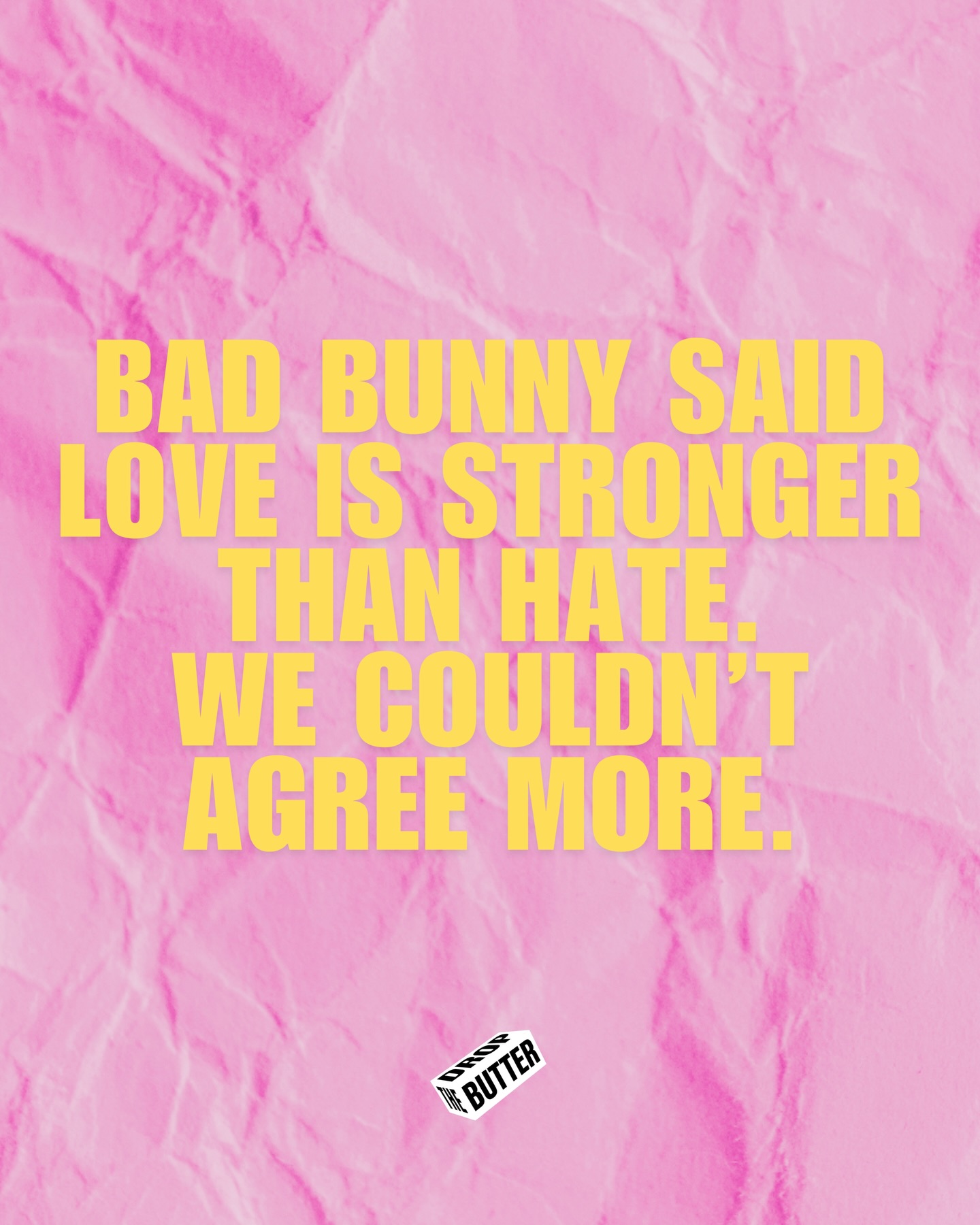 Some messages are simple for a reason and some
things don’t need much explaining. 🤍
He said it out loud on the biggest stage and we’re
just adding our name under it as that message is very much our territory. 🫶🏼
And yes, we might also have developed a sudden and very sincere appreciation for reggaeton.
Purely for the message, obviously. 🙃
.
.
.
#dropthebutter #londonagency #badbunny