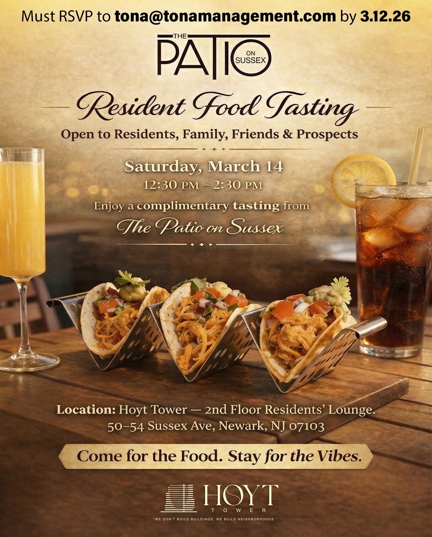 AN AFTERNOON WORTH SHOWING UP FOR. đ˝ď¸
Food Tasting Event featuring THE PATIO â happening right at home.
đ Saturday, March 14
â° 12:30 PM â 2:30 PM
OPEN TO RESIDENTS, FAMILY, FRIENDS & PROSPECTS
đ IN THE BUILDING â RESIDENTSâ LOUNGE
Hoyt Tower
2nd Floor Residentsâ Lounge
50â54 Sussex Ave, Newark, NJ
â ď¸ RSVP REQUIRED BY 3/12
RSVP at the front desk or tona@tonamanagement.com
Good food. Good company.