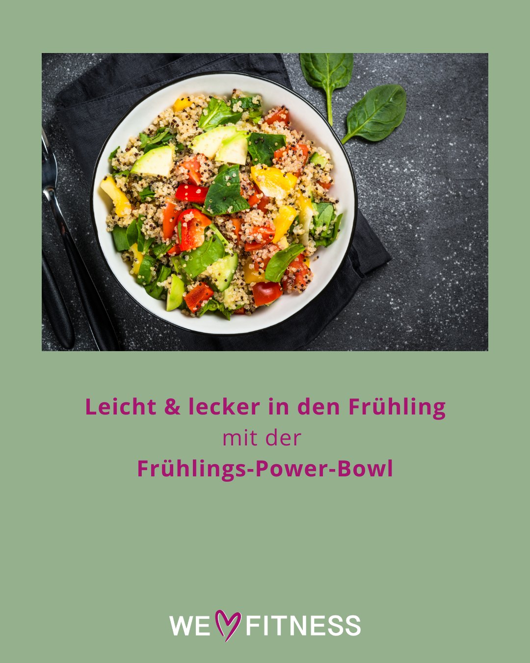 ...
Frühlings-Power-Bowl
Eine bunte Schüssel voller Energie:
• Quinoa oder Vollkornreis
• Frischer Spinat, Gurke, Radieschen, Kichererbsen, Avocado
• Dressing: 2 EL Olivenöl, 1 TL Senf, Saft einer halben Zitrone, Salz, Pfeffer
• Optional: etwas Lachs oder Feta für extra Protein
Tipp: Diese Bowl eignet sich perfekt als Meal Prep fürs Büro oder nach dem Training.
____________________________
#WeLoveFitnessFamily #FitMitHerz #WeilDuEsKannst #MutMachtMuskeln #StrongerTogether #WirFürDich #KraftMitLiebe #StrongIsBeautiful #WeLoveFitness #FitnessGoals #FitnessLifestyle #TrainHardFeelGood #Functionaltraining #Fitnessstudio #Beckenbodentraining #Pelvipower #gesundabnehmen #gesundundfit #ausgewogeneernährung #eateasy #alltagstauglich #motivation #zieleerreichen #rheinbach #meckenheim #euskirchen #badmünstereifel #swisttal #badneuenahr