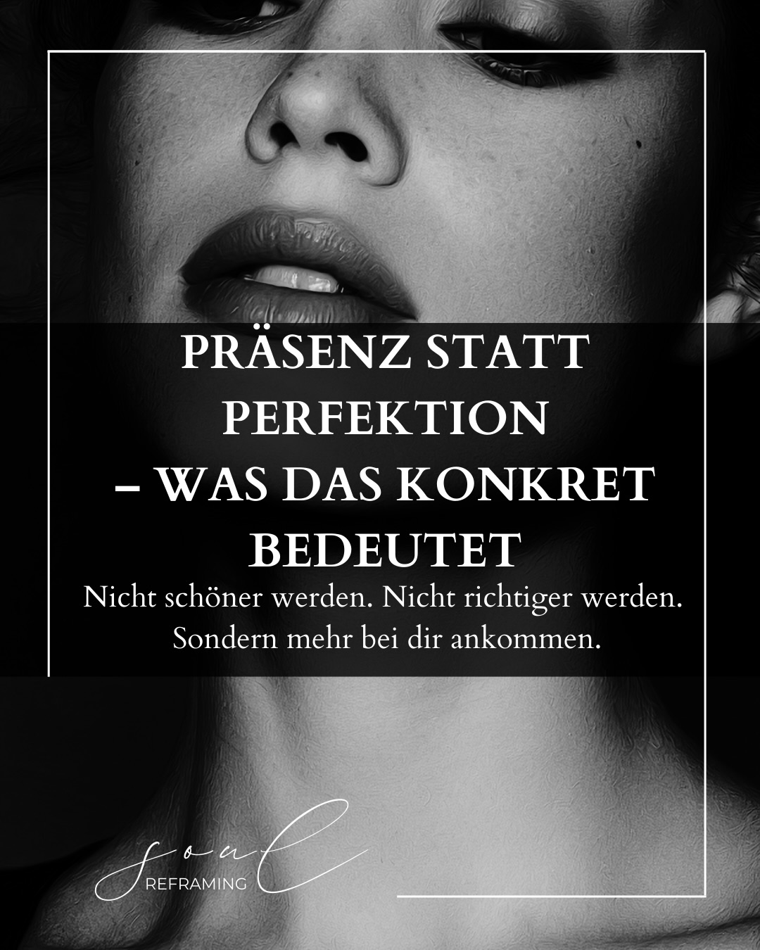Präsenz statt Perfektion klingt schön.
Aber was bedeutet das eigentlich wirklich?
Für mich bedeutet es:
dass du nicht erst glatter, schöner, sicherer oder „weiter“ sein musst, um dich zeigen zu dürfen.
Perfektion erzeugt oft Druck.
Sie will kontrollieren, optimieren, zurückhalten.
Sie fragt ständig:
„Wie wirke ich?“
„Ist das gut genug?“
„Darf man mich so sehen?“
Präsenz ist etwas anderes.
Präsenz beginnt dort,
wo du für einen Moment aufhörst, dich zu formen
und anfängst, dich zu spüren.
Nicht alles an dir muss aufgeräumt sein.
Nicht jede Unsicherheit muss verschwunden sein.
Nicht jeder Anteil in dir muss „schön“ wirken.
Du darfst trotzdem da sein.
Und vielleicht liegt genau darin die tiefste Form von Schönheit.
Was fällt dir leichter? Präsenz oder Perfektion?