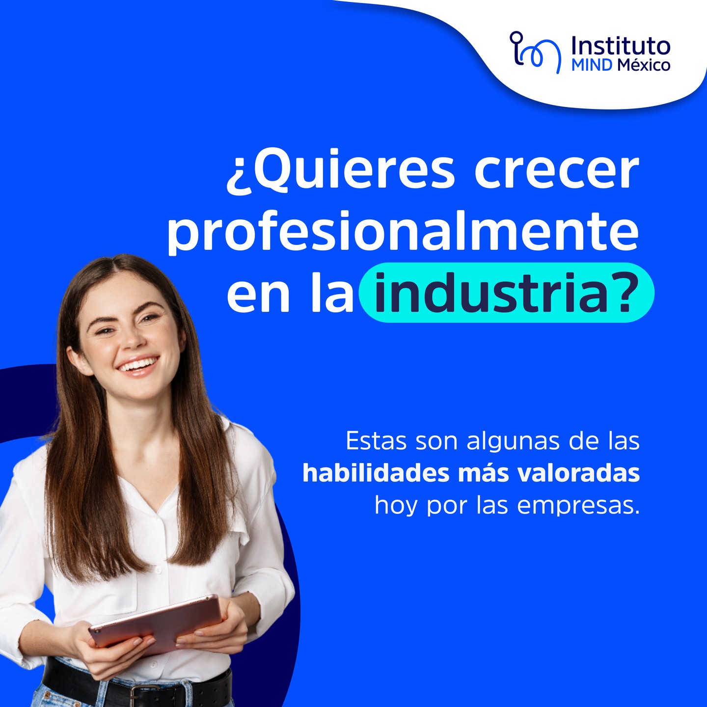 La industria evoluciona constantemente, y con ella las habilidades que las empresas buscan.
Estas son algunas de las habilidades más valoradas por las empresas.
Conoce más en www.institutomindmexico.com