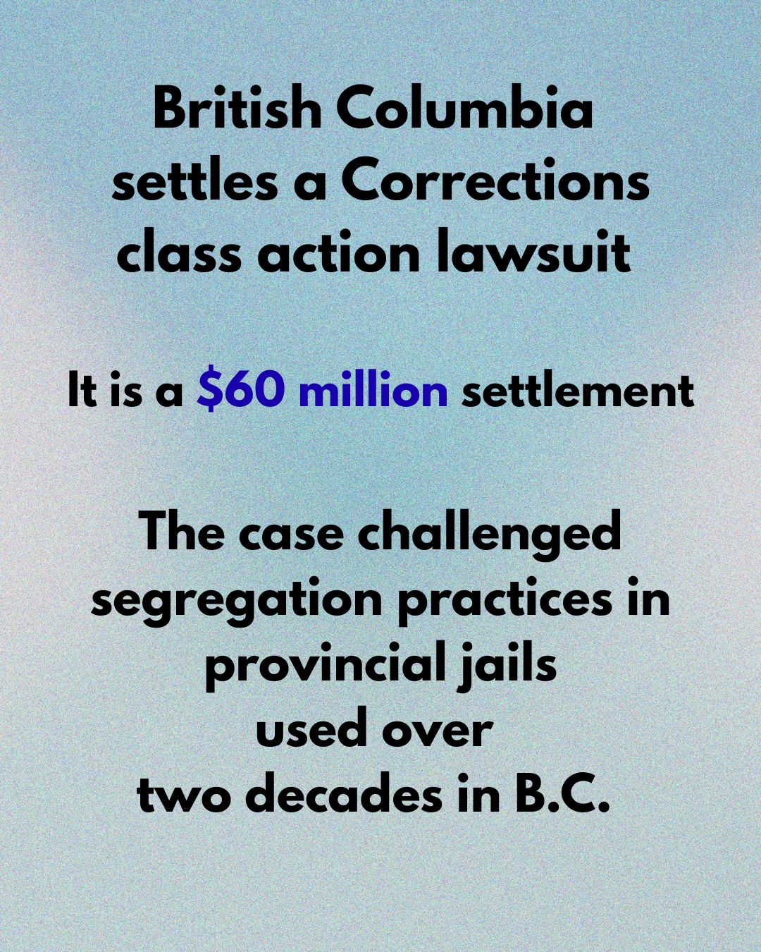 BC settles prison solitary confinement lawsuit for $60 million.
The class action includes people who:
• spent 15 or more consecutive days in segregation, or
• had serious mental illness while held in solitary confinement between April 2005 and October 2025.
Claims can be submitted until January 11, 2027
Prisons operate largely out of public view. What happens inside segregation units is rarely documented in ways the public can see.
But large class-action lawsuits can force transparency. Through court filings, testimony, settlements, and required reports, practices that were once hidden become part of the public record.
This recent settlement shows how litigation can expose systemic problems, push policy reforms, and create accountability.
Here is why this case matters:
