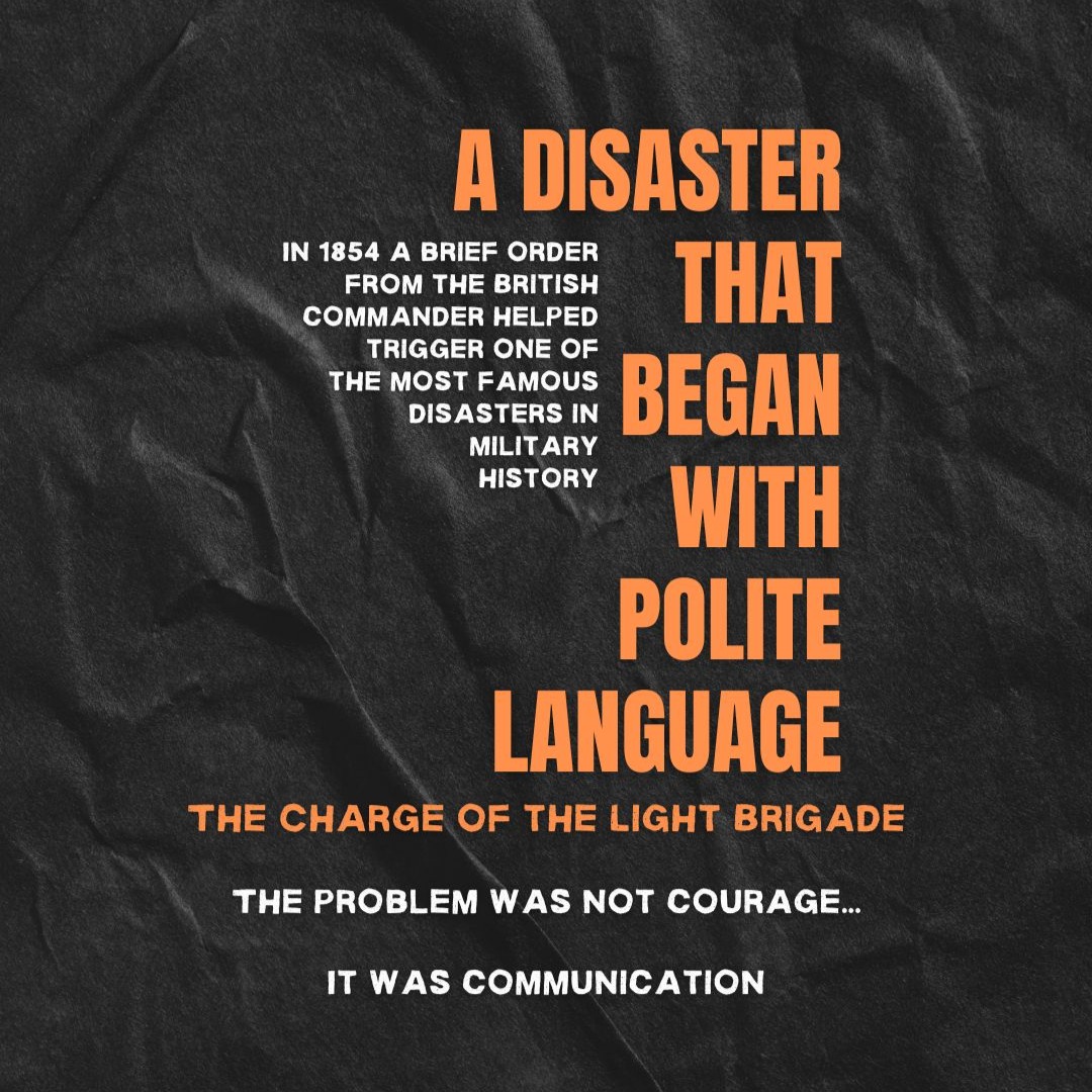 How could good manners contribute to a military disaster?
In 1854 a politely worded order helped send the British Light Brigade charging straight into Russian artillery at the Battle of Balaclava.
The order came from Lord Raglan, the British commander. For most of his career he had served as the Duke of Wellington’s aide. His role had been to advise, interpret and relay Wellington’s decisions rather than issue orders himself.
Over time, he developed a careful, diplomatic style of communication.
That style worked well when he was an adviser.
When he eventually became the man in command, the tone stayed the same.
From Raglan’s position on a hilltop, the battlefield situation was obvious. He could see Russian forces attempting to remove captured guns.
From the valley below, where the cavalry commanders stood, the situation looked very different.
The order passed through several officers who already distrusted one another. Each interpreted the message differently.
👉 The result was the Charge of the Light Brigade.
Six hundred cavalry rode straight into heavy artillery fire.
The episode is usually remembered for the extraordinary courage of the soldiers involved.
But it also illustrates something that still happens in organisations today.
When people move from advising power to exercising it, they often keep the language of influence rather than the language of authority.
👉 And that can create dangerous ambiguity.
Balaclava is remembered for bravery on the battlefield. It is also a case study in leadership communication.
Clear leadership language matters.
In business the consequences may be confusion, delay or internal conflict.
In war, it can send the cavalry down the wrong valley.