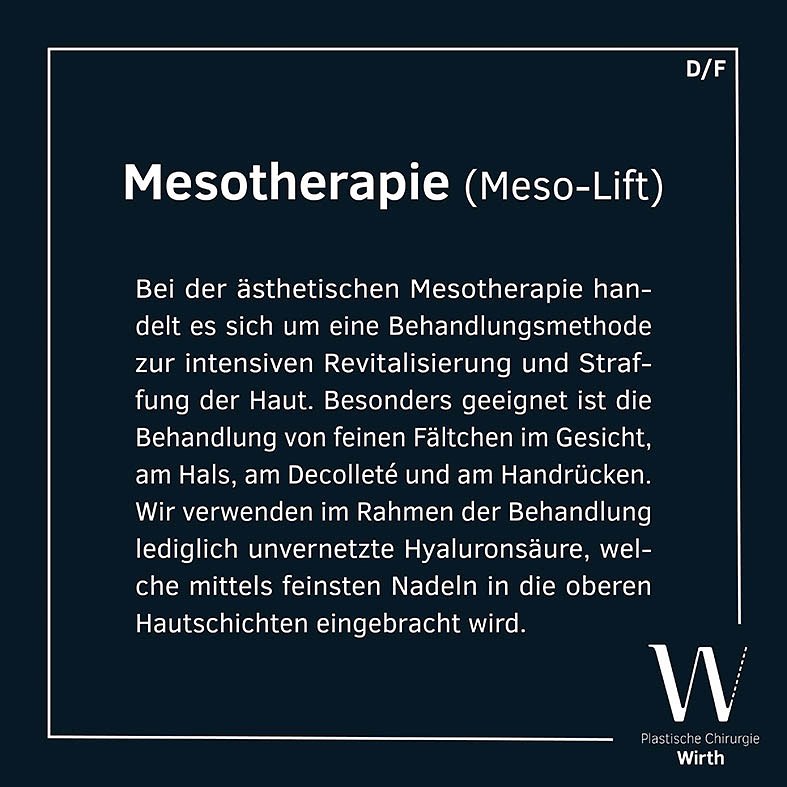 Mesotherapie (Meso-Lift)
Bei der ästhetischen Mesotherapie handelt es sich um eine neuere Behandlungsmethode zur intensiven Revitalisierung und Straffung der Haut. Besonders geeignet hierzu sind oberflächliche und feine Fältchen im Gesicht, am Hals, am Decolleté und am Handrücken. Wir verwenden im Rahmen der Behandlung lediglich unvernetzte Hyaluronsäure, welche mittels feinsten Nadeln in die oberen Hautschichten eingebracht wird. Das Hyaluronsäure-Gel versorgt die Haut mit Feuchtigkeit und gibt Elastizität und Spannkraft zurück. Gute Resultate können nur nach einer regelmässig durchgeführten Behandlung in 4- bis 6-wöchigen Abständen erwartet werden. Im Verlauf lassen sich die
Behandlungsabstände dann reduzieren.
Mésothérapie (mésolifting)
La mésothérapie esthétique est une nouvelle méthode de traitement visant à revitaliser intensément et raffermir la peau. C’est une solution particulièrement indiquée pour les ridules fines et superficielles du visage, du cou, du décolleté et du dos de la main. Dans le cadre du traitement, nous n’utilisons que de l’acide hyaluronique non réticulé qui est injecté dans les couches supérieures de l’épiderme par des aiguilles très fines. Le gel d’acide hyaluronique assure l’hydratation de la peau et lui rend son élasticité et sa tonicité. Pour obtenir de bons résultats, il est cependant indispensable de suivre le traitement régulièrement, voire toutes les 4 à 6 semaines. La durée des intervalles peut être réduite au cours du traitement.
#praxiswirth #drmedraphaelwirth #plastischechirurgie