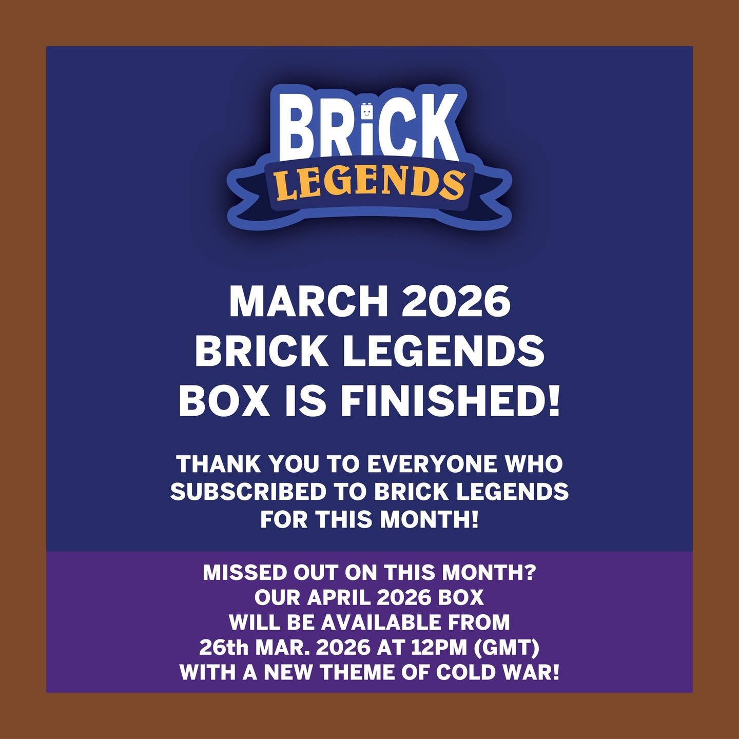 Our March 2026 Box is FINISHED! - We'd like to thank everyone who subscribed for this Box!
Missed out on this box but still want to get Brick Legends? Don't worry, our April 2026 Box will be available from 26th March 2026 at 12pm (GMT)
📦 March 2026 Boxes will start shipping from 20th March 2026 onwards.
-
#BrickLegends #UnitedBricks #WorldWarII #CollectorsBox #ForCollectors #Minifigures #WorldWarIIMinifigure #AFOL #MinifigDrop