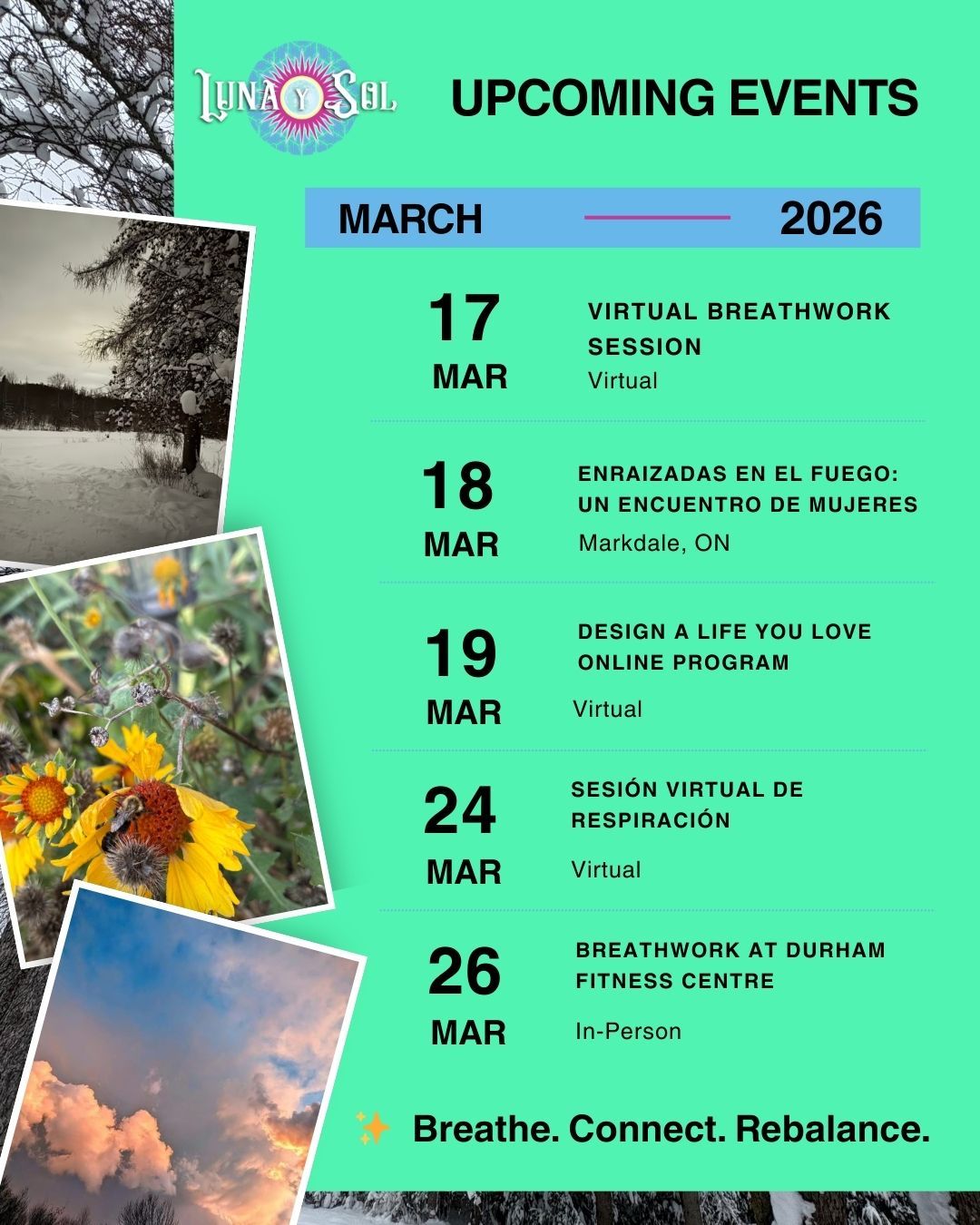 March is full of opportunities to pause, breathe, and reconnect.
✨ Upcoming Luna y Sol gatherings:
March 17 – Virtual Breathwork
March 18 – Enraizadas en el Fuego (Women’s Circle – Spanish)
March 24 – Virtual Breathwork (Spanish)
March 26 – Breathwork at Durham Fitness Centre
Sometimes the most important step forward is simply taking time to reconnect with yourself.
✨ Breathe. Connect. Rebalance.