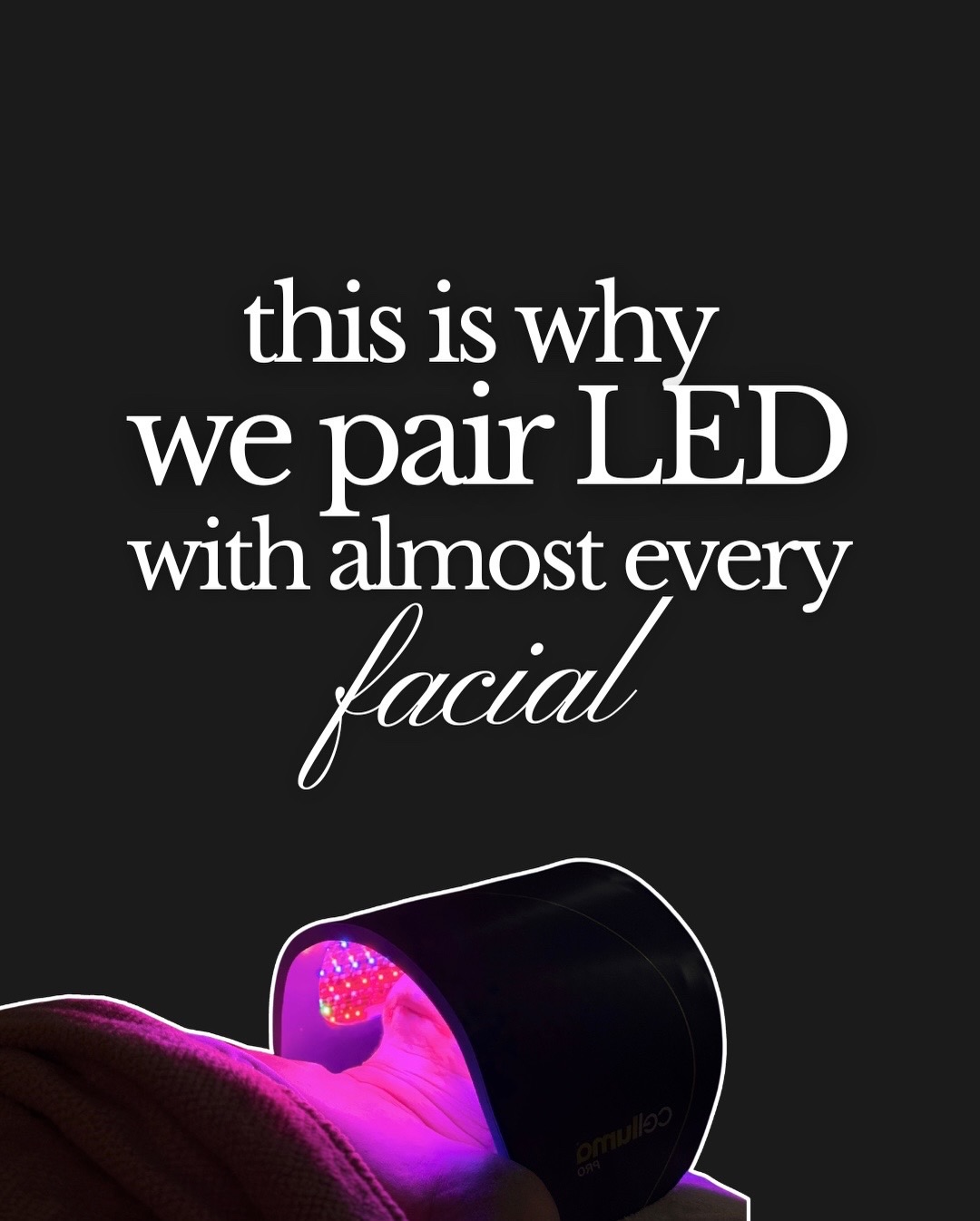 Maximum results, zero downtime. We include LED in every facial to boost collagen and calm inflammation from the inside out