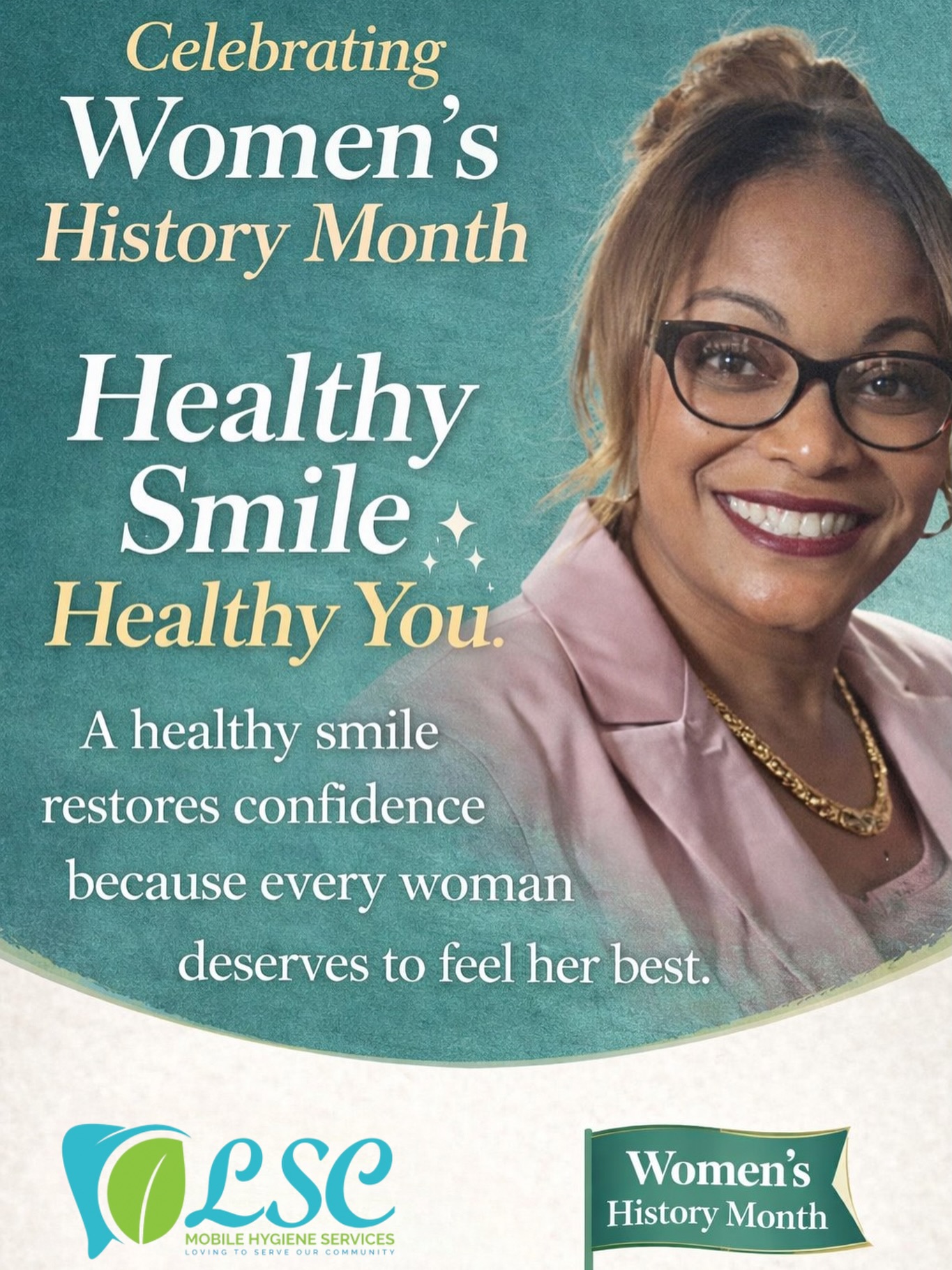 This Women’s History Month, we celebrate the strength, resilience, and confidence of women in our community. 💚
At LSC Mobile Hygiene Services, we believe something powerful happens when women have access to dental care —
✨ Confidence grows
✨ Smiles shine brighter
✨ Communities become healthier
A healthy smile doesn’t just improve oral health — it restores confidence and dignity.
Because every woman deserves to feel proud of her smile.
💚 Support our mission to bring dental hygiene services directly to the community.
📩 Partner with us, donate, or learn more about our outreach programs.
#HealthySmileHealthyYou
#ConfidentSmiles
#WomensHistoryMonth
#LSCNonprofit
#AccessToCare