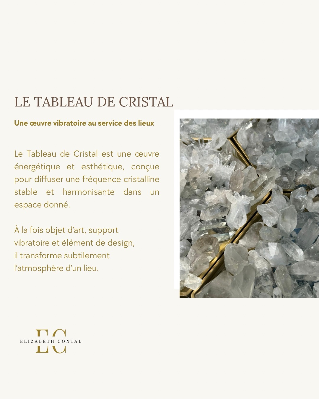 Et si l’énergie de votre espace pouvait changer simplement par la présence d’une œuvre ? ✨
Découvrez le Tableau de Cristal : une création vibratoire unique, à mi-chemin entre art, design et énergétique. Composé de cristaux naturels, il a pour mission d’harmoniser votre lieu et d’apaiser celles et ceux qui s’y trouvent.
Chaque tableau peut être créé sur mesure, selon l’énergie de votre espace et l’intention que vous souhaitez lui donner :
✨ Cabinet de thérapie ou espace de soin
✨ Spa ou hôtel
✨ Ou tout simplement votre lieu de vie
Il devient une présence subtile qui transforme l’ambiance et invite à l’alignement. 💎
💌 Envie d’imaginer le vôtre ? Contactez-moi en MP pour en discuter
www.elizabethcontal.com